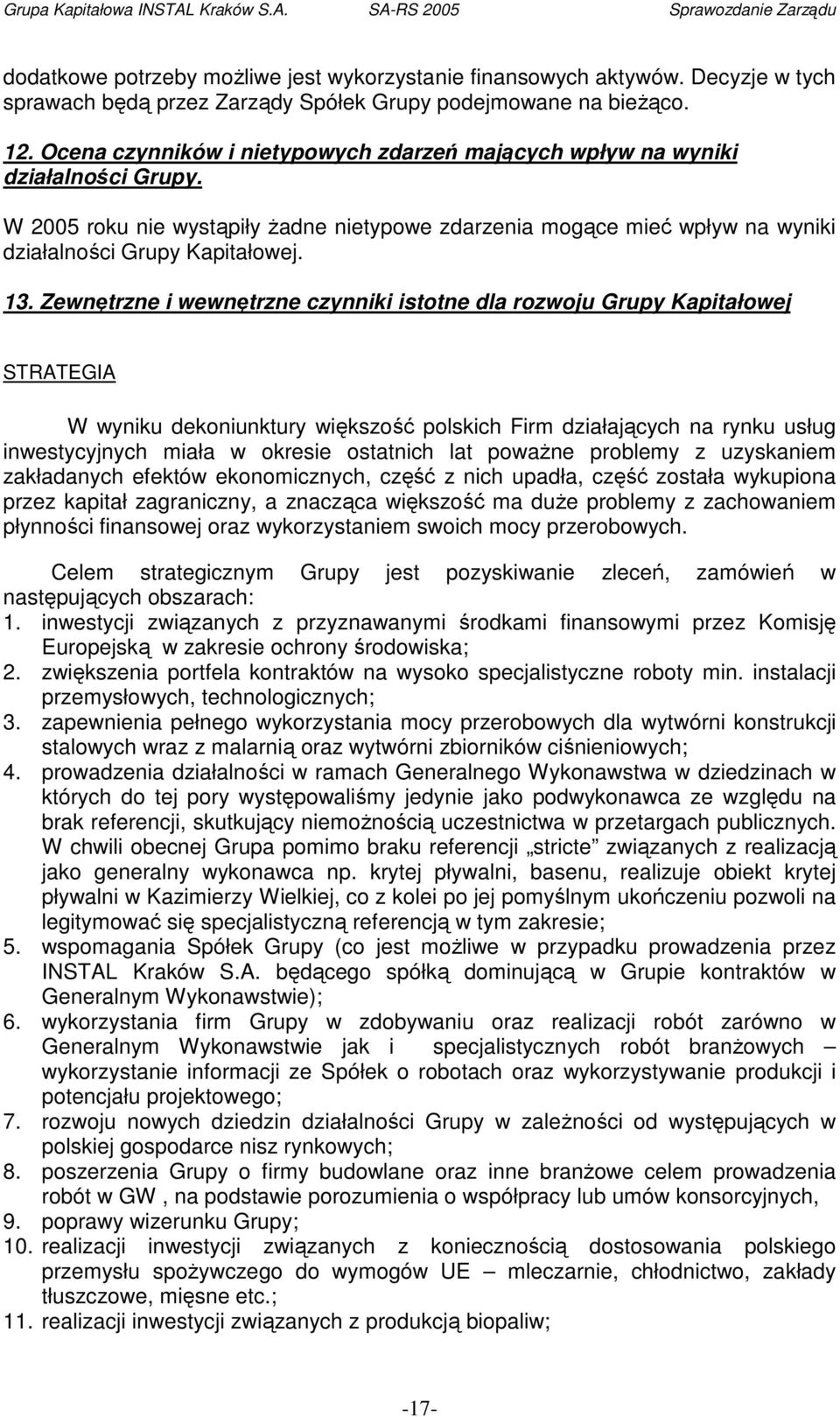 Zewnętrzne i wewnętrzne czynniki istotne dla rozwoju Grupy Kapitałowej STRATEGIA W wyniku dekoniunktury większość polskich Firm działających na rynku usług inwestycyjnych miała w okresie ostatnich