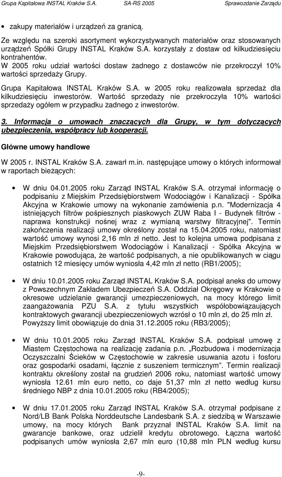 Wartość sprzedaŝy nie przekroczyła 10% wartości sprzedaŝy ogółem w przypadku Ŝadnego z inwestorów. 3.