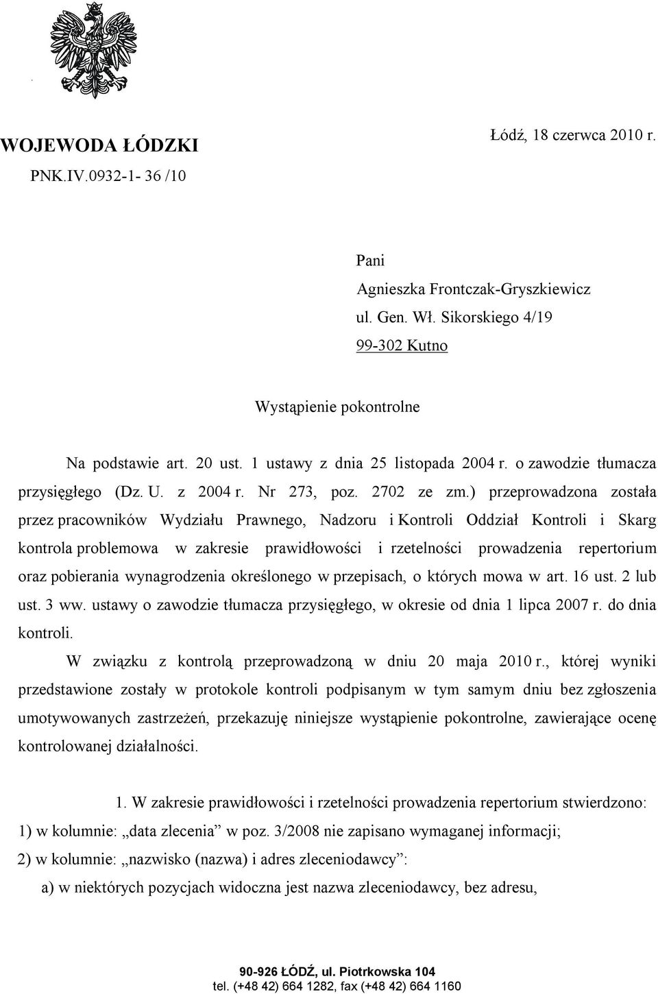 ) przeprowadzona została przez pracowników Wydziału Prawnego, Nadzoru i Kontroli Oddział Kontroli i Skarg kontrola problemowa w zakresie prawidłowości i rzetelności prowadzenia repertorium oraz