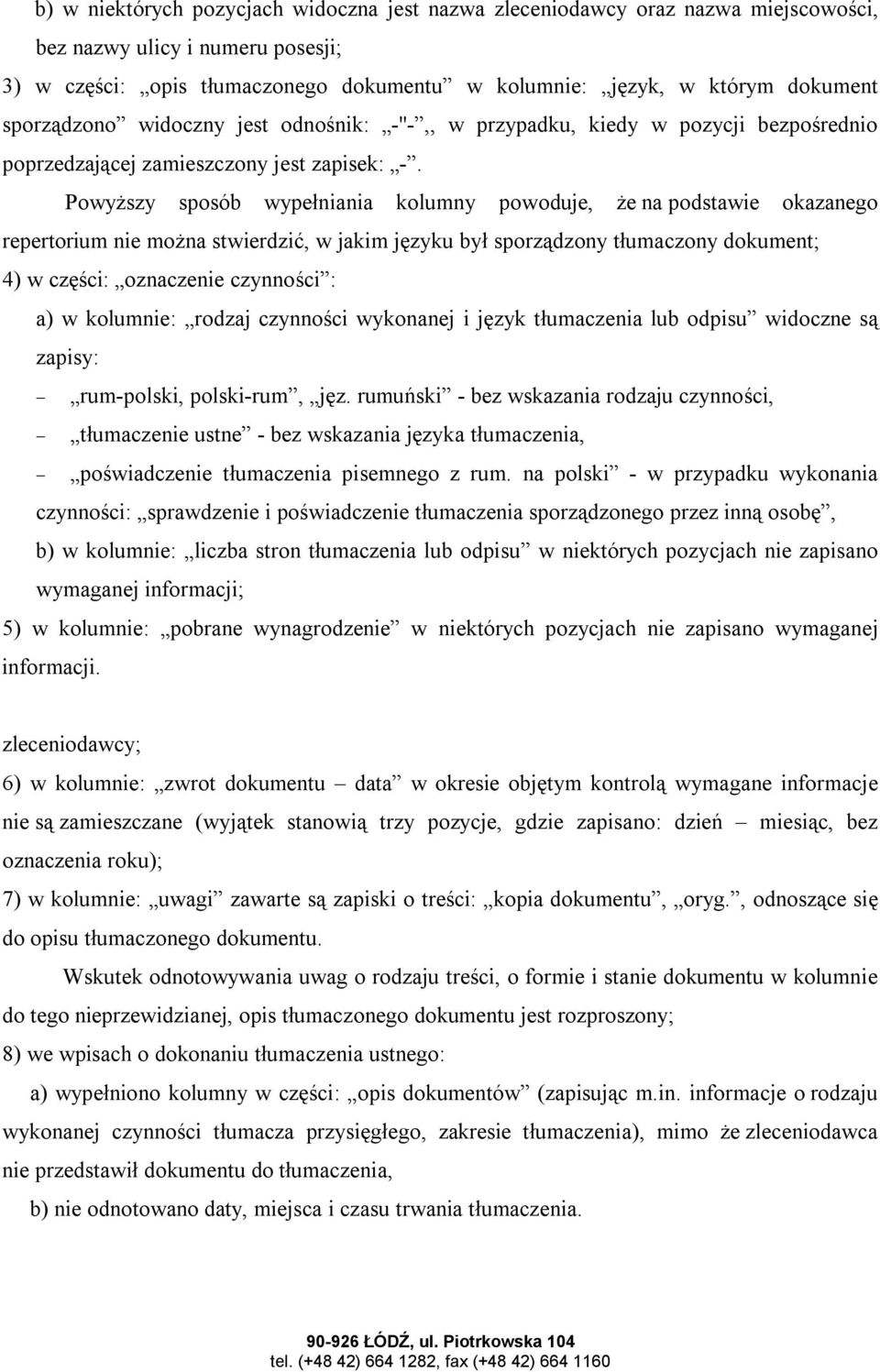 Powyższy sposób wypełniania kolumny powoduje, że na podstawie okazanego repertorium nie można stwierdzić, w jakim języku był sporządzony tłumaczony dokument; 4) w części: oznaczenie czynności : a) w