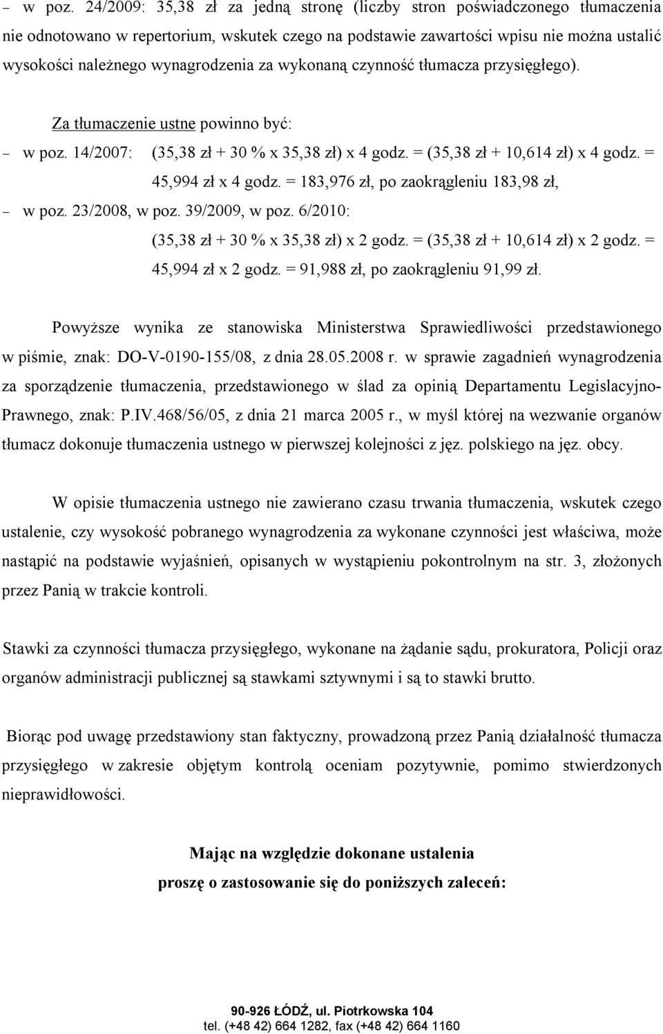 wynagrodzenia za wykonaną czynność tłumacza przysięgłego). Za tłumaczenie ustne powinno być:  14/2007: (35,38 zł + 30 % x 35,38 zł) x 4 godz. = (35,38 zł + 10,614 zł) x 4 godz. = 45,994 zł x 4 godz.