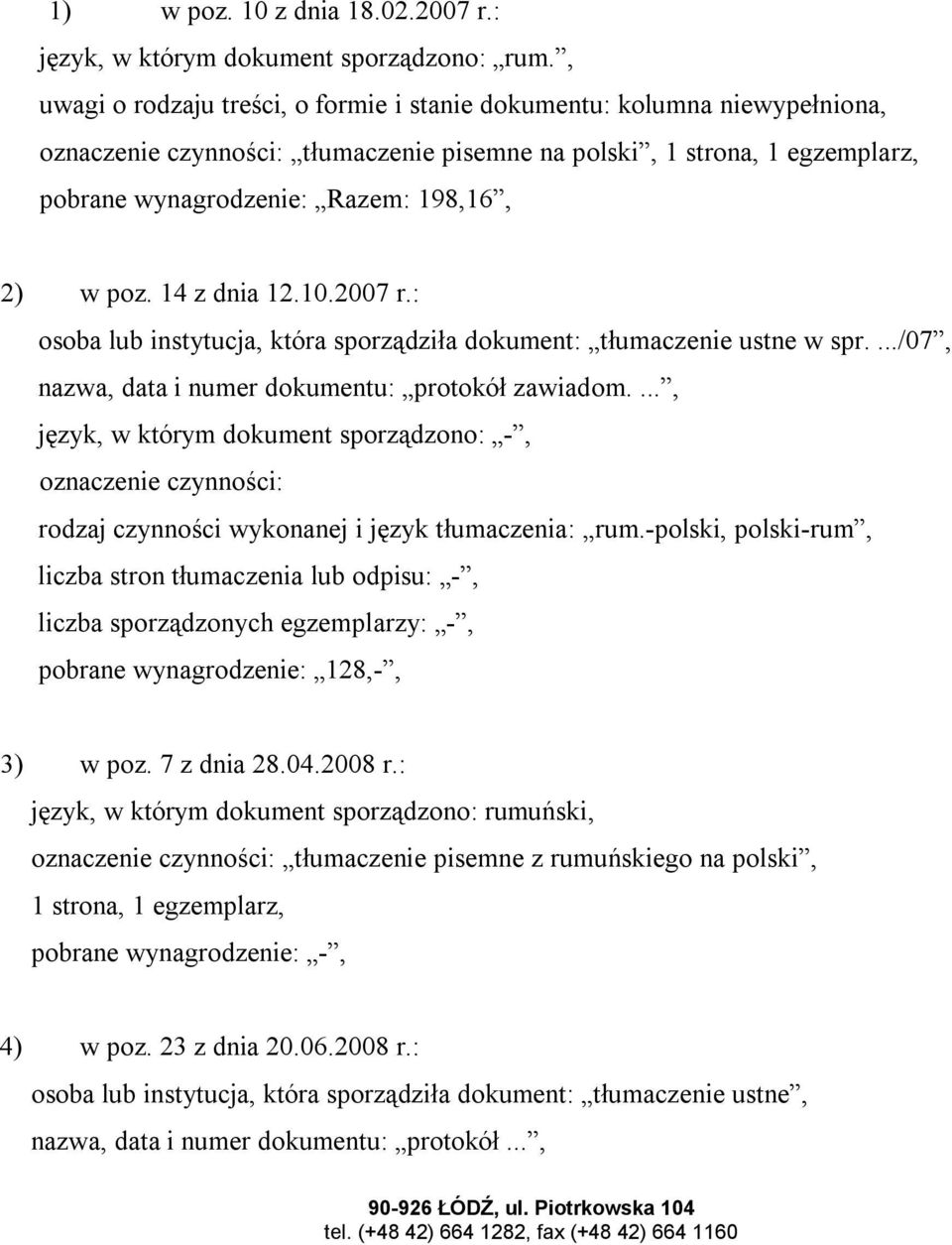 poz. 14 z dnia 12.10.2007 r.: osoba lub instytucja, która sporządziła dokument: tłumaczenie ustne w spr..../07, nazwa, data i numer dokumentu: protokół zawiadom.