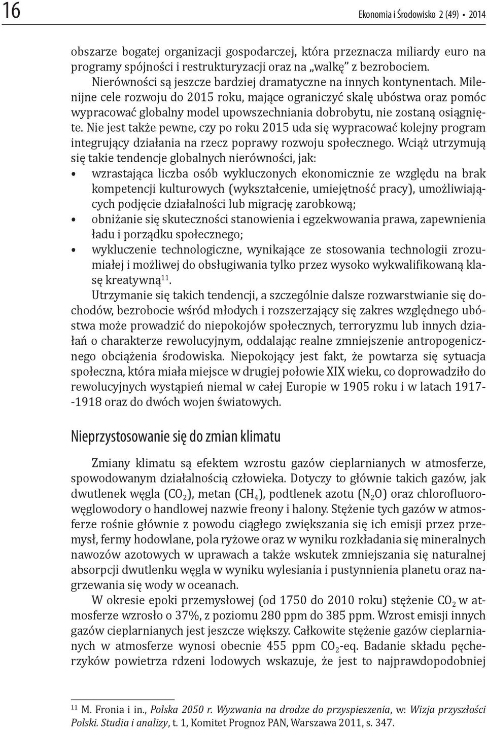 Milenijne cele rozwoju do 2015 roku, mające ograniczyć skalę ubóstwa oraz pomóc wypracować globalny model upowszechniania dobrobytu, nie zostaną osiągnięte.