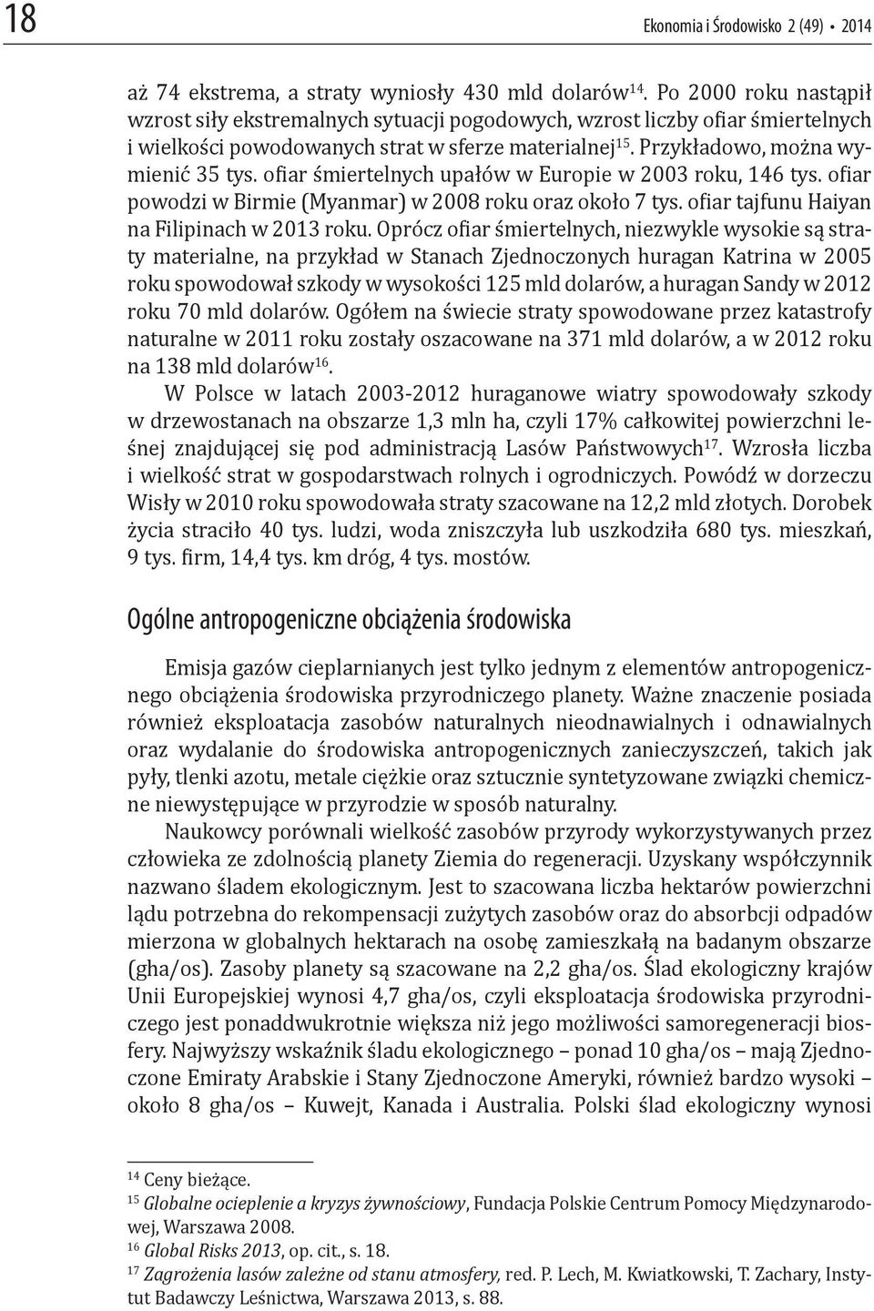 o iar śmiertelnych upałów w Europie w 2003 roku, 146 tys. o iar powodzi w Birmie (Myanmar) w 2008 roku oraz około 7 tys. o iar tajfunu Haiyan na Filipinach w 2013 roku.