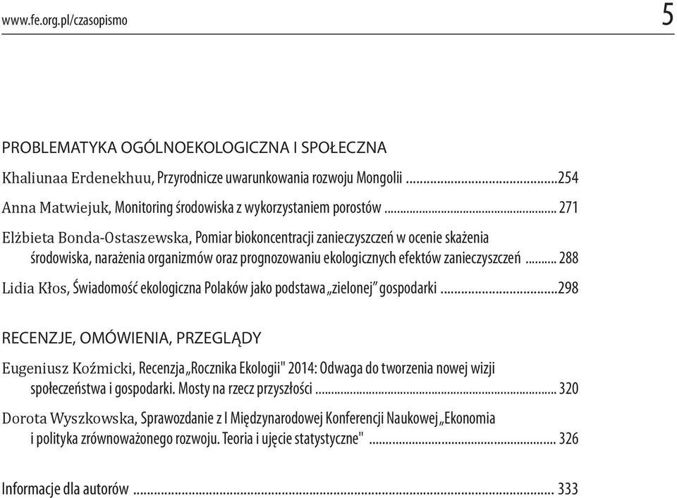 .. 271 Elżbieta Bonda-Ostaszewska, Pomiar biokoncentracji zanieczyszczeń w ocenie skażenia środowiska, narażenia organizmów oraz prognozowaniu ekologicznych efektów zanieczyszczeń.