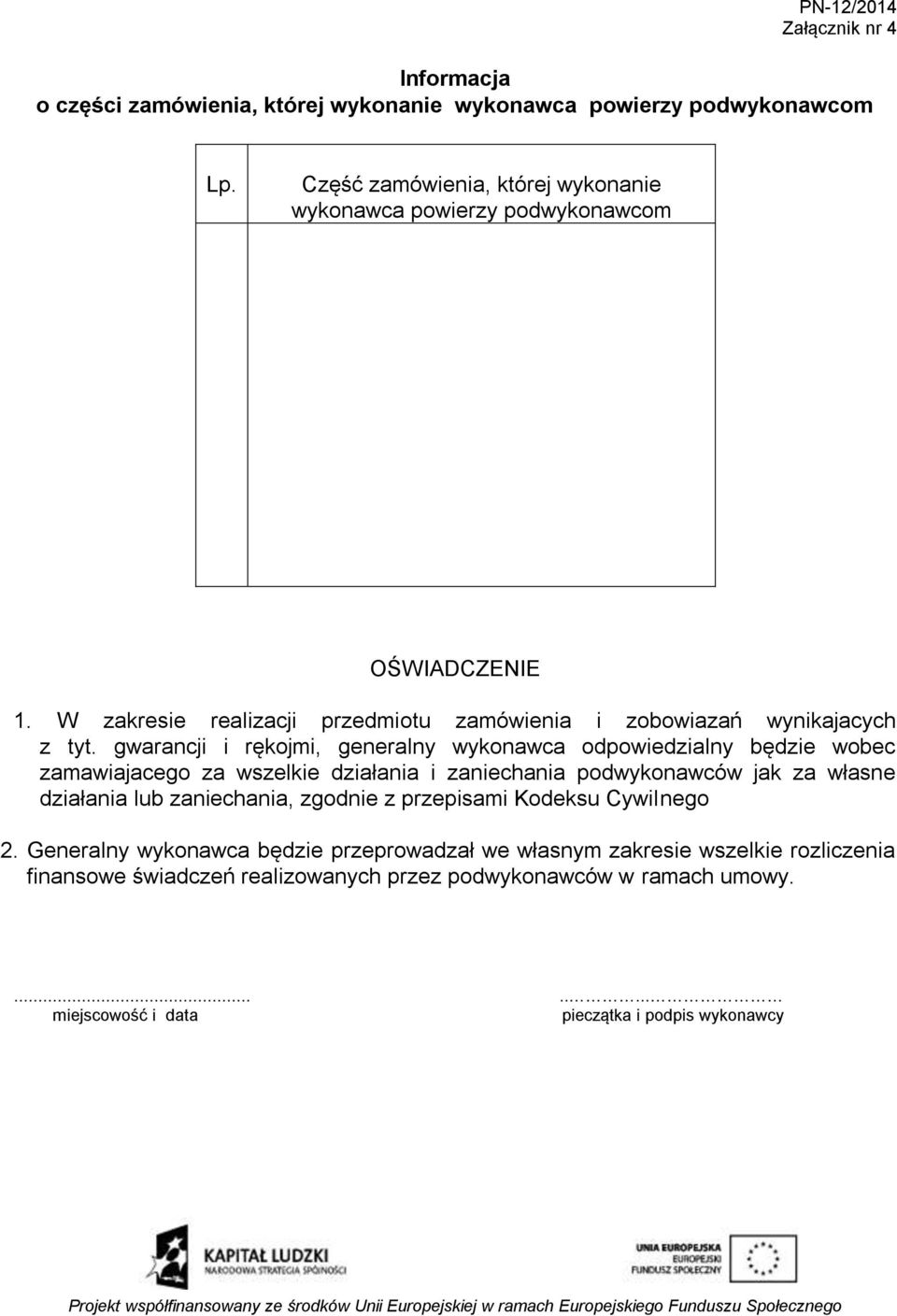 gwarancji i rękojmi, generalny wykonawca odpowiedzialny będzie wobec zamawiajacego za wszelkie działania i zaniechania podwykonawców jak za własne działania lub zaniechania,