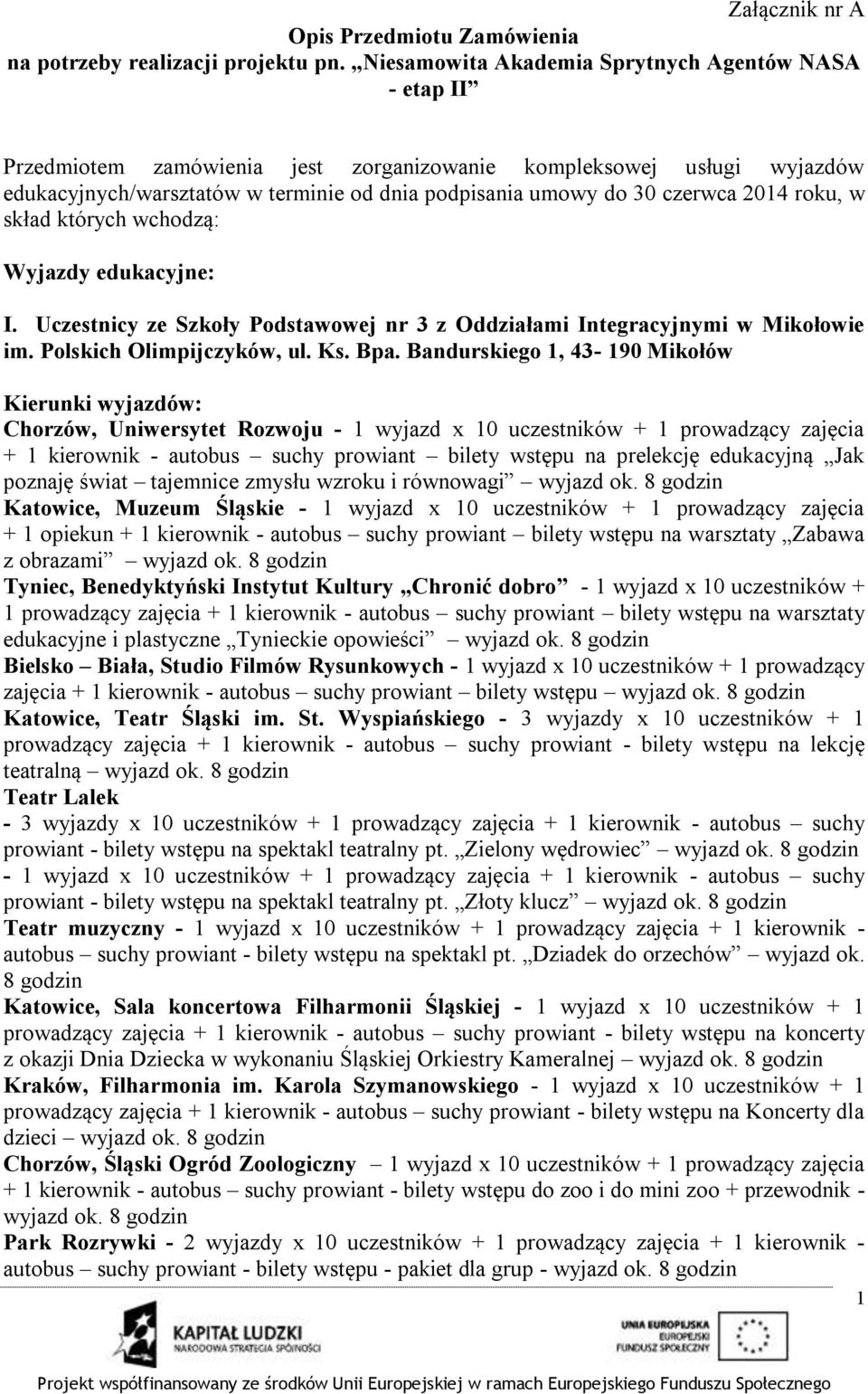 2014 roku, w skład których wchodzą: Wyjazdy edukacyjne: I. Uczestnicy ze Szkoły Podstawowej nr 3 z Oddziałami Integracyjnymi w Mikołowie im. Polskich Olimpijczyków, ul. Ks. Bpa.