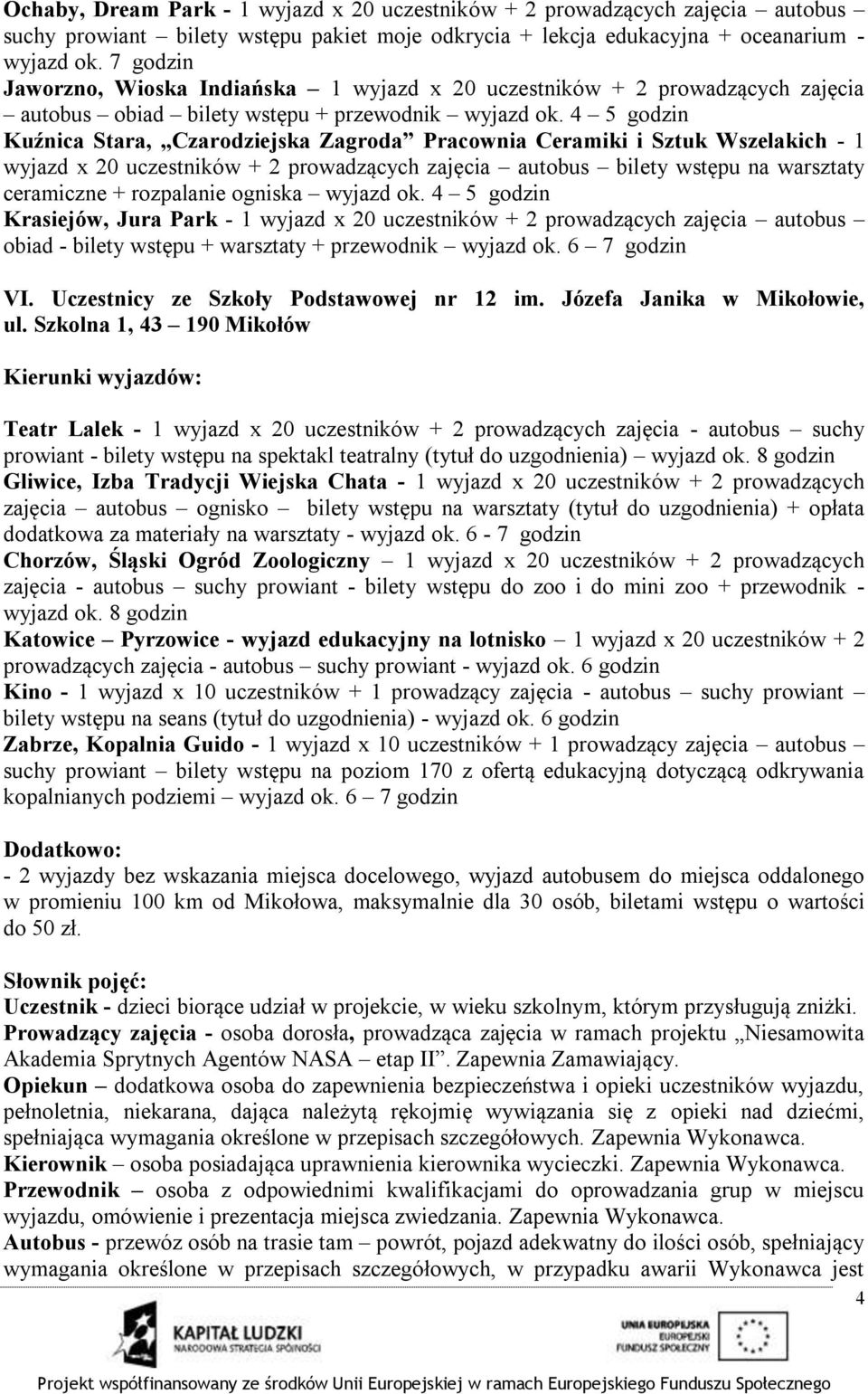 4 5 godzin Kuźnica Stara, Czarodziejska Zagroda Pracownia Ceramiki i Sztuk Wszelakich - 1 wyjazd x 20 uczestników + 2 prowadzących zajęcia autobus bilety wstępu na warsztaty ceramiczne + rozpalanie