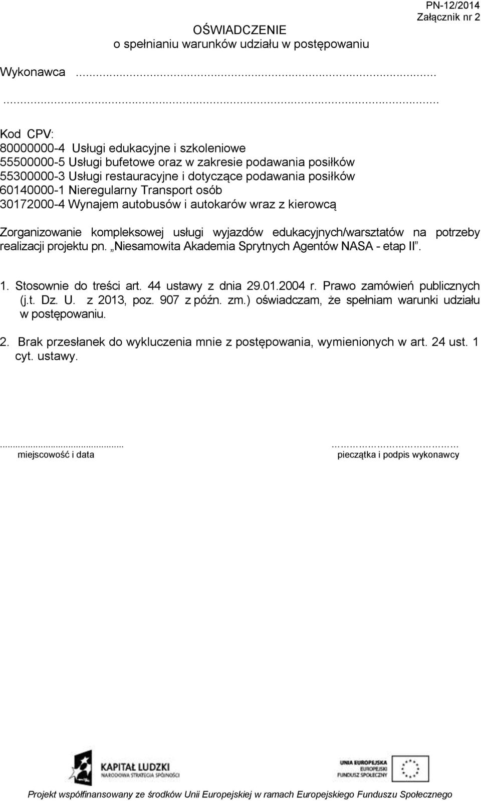 Nieregularny Transport osób 30172000-4 Wynajem autobusów i autokarów wraz z kierowcą Zorganizowanie kompleksowej usługi wyjazdów edukacyjnych/warsztatów na potrzeby realizacji projektu pn.