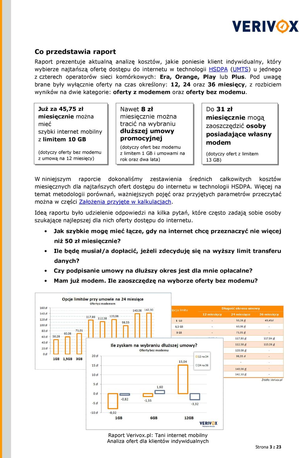 Pod uwagę brane były wyłącznie oferty na czas określony: 12, 24 oraz 36 miesięcy, z rozbiciem wyników na dwie kategorie: oferty z modemem oraz oferty bez modemu.