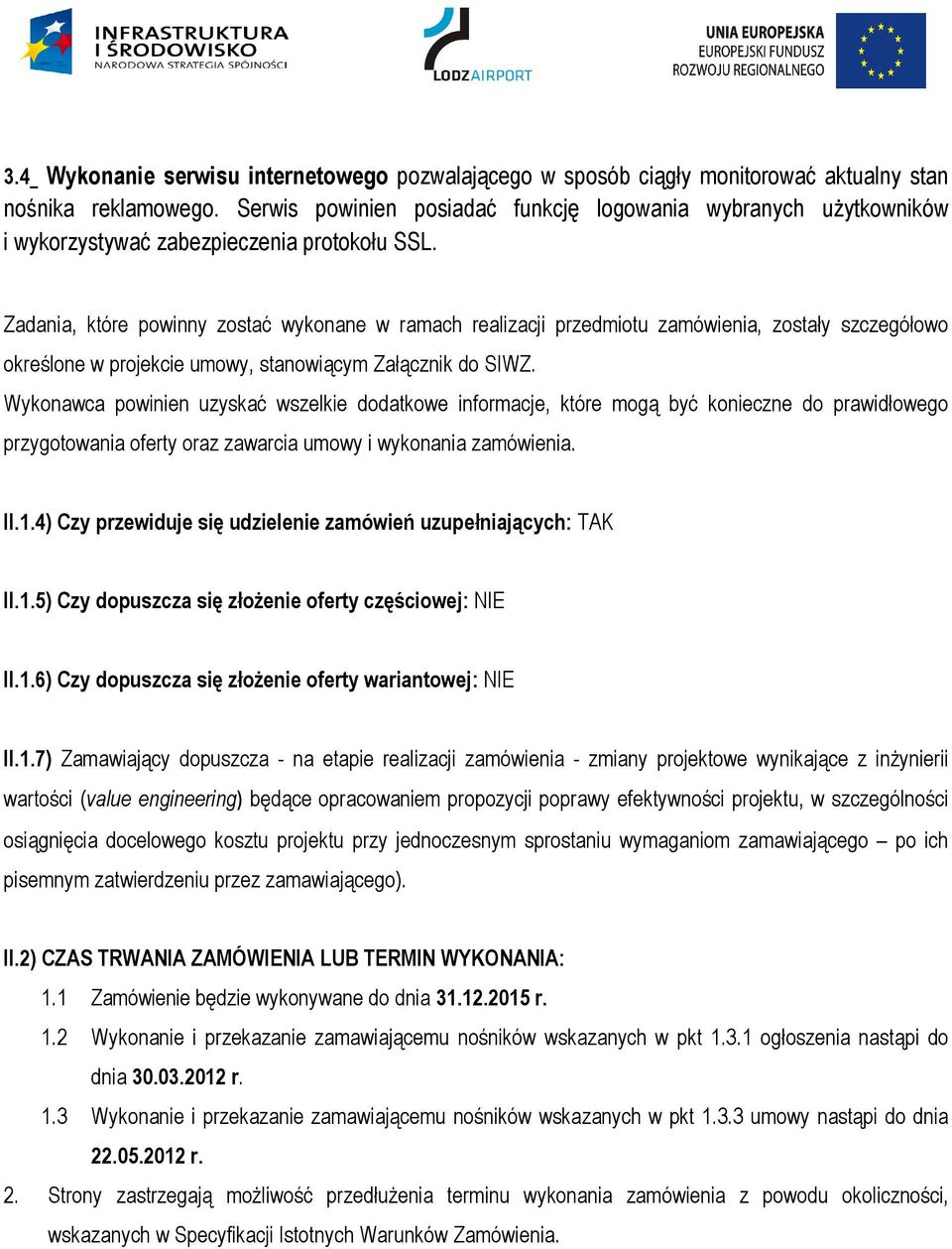 Zadania, które powinny zostać wykonane w ramach realizacji przedmiotu zamówienia, zostały szczegółowo określone w projekcie umowy, stanowiącym Załącznik do SIWZ.