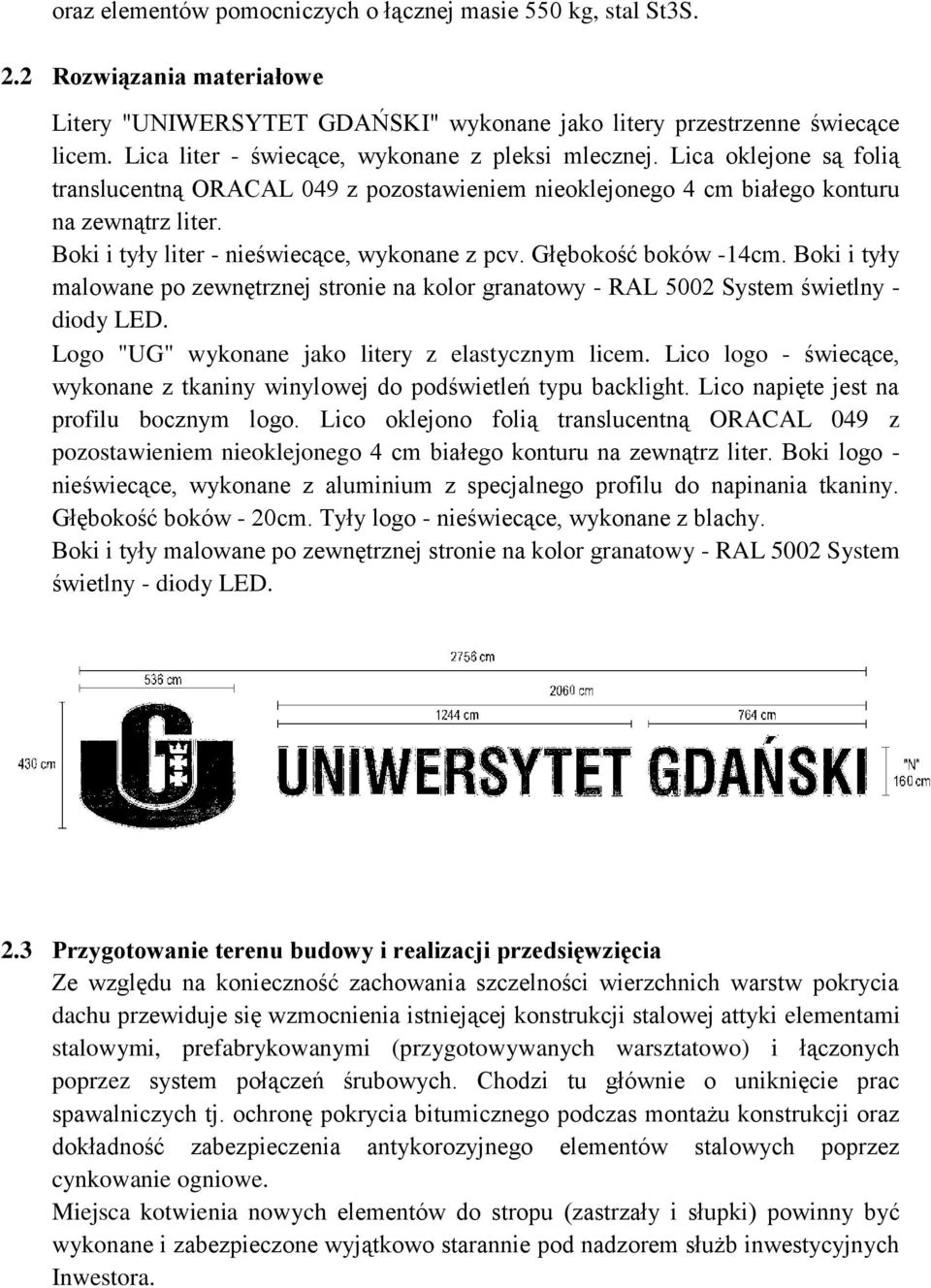 Boki i tyły liter - nieświecące, wykonane z pcv. Głębokość boków -14cm. Boki i tyły malowane po zewnętrznej stronie na kolor granatowy - RAL 5002 System świetlny - diody LED.