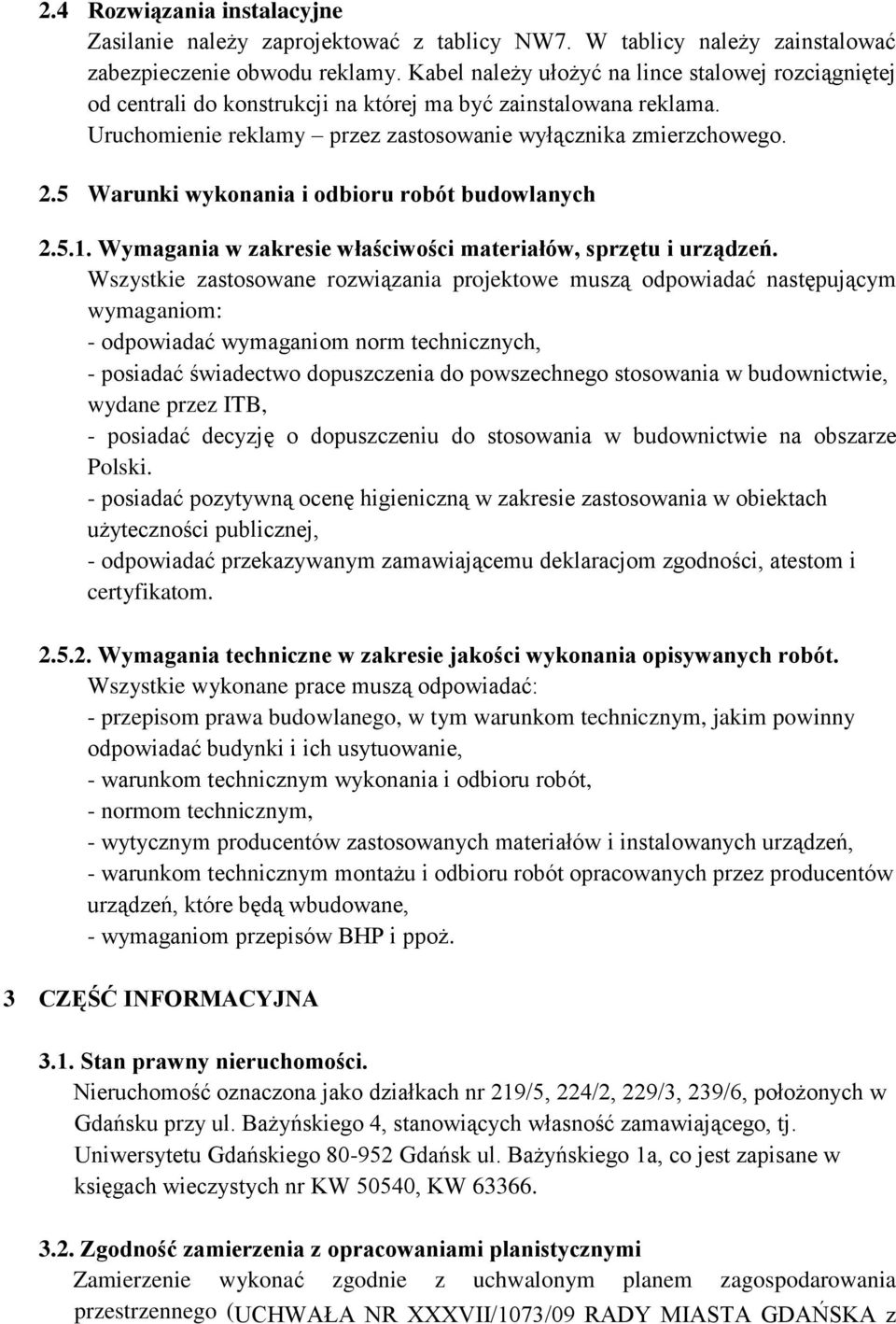 5 Warunki wykonania i odbioru robót budowlanych 2.5.1. Wymagania w zakresie właściwości materiałów, sprzętu i urządzeń.