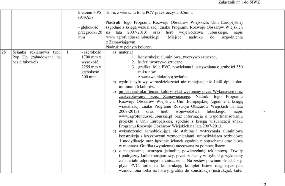 Miejsce nadruku do uzgodnienia z Zamawiającym. a) materiał 1. konstrukcja: aluminiowa, tworzywo sztuczne, 2. kufer: tworzywo sztuczne, 3.