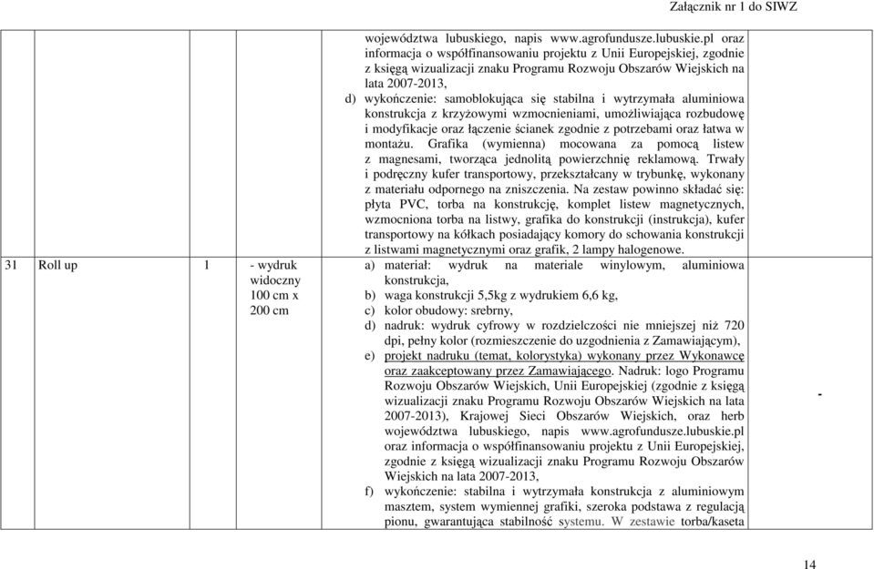 pl oraz informacja o współfinansowaniu projektu z Unii Europejskiej, zgodnie z księgą wizualizacji znaku Programu Rozwoju Obszarów Wiejskich na lata 20072013, d) wykończenie: samoblokująca się