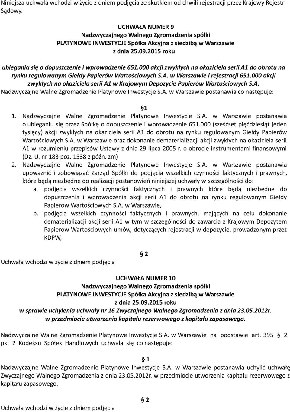 000 akcji zwykłych na okaziciela serii A1 w Krajowym Depozycie Papierów Wartościowych S.A. Nadzwyczajne Walne Zgromadzenie Platynowe Inwestycje S.A. w Warszawie postanawia co następuje: 1 1.