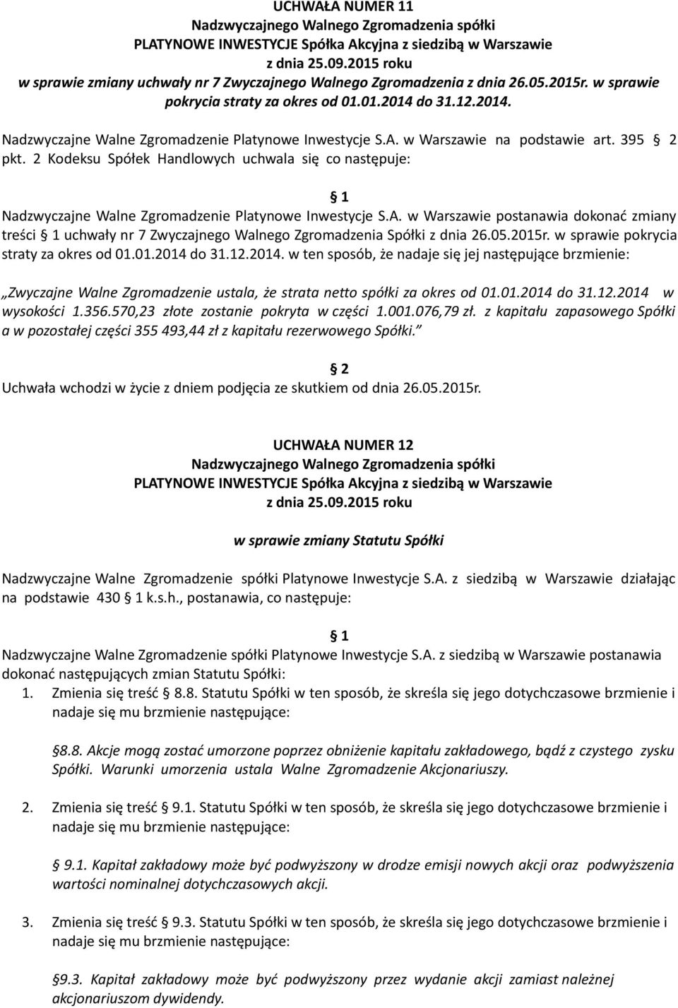 2 Kodeksu Spółek Handlowych uchwala się co następuje: Nadzwyczajne Walne Zgromadzenie Platynowe Inwestycje S.A.