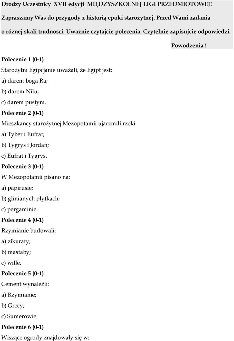 Polecenie 2 (0-1) Mieszkańcy starożytnej Mezopotamii ujarzmili rzeki: a) Tyber i Eufrat; b) Tygrys i Jordan; c) Eufrat i Tygrys.