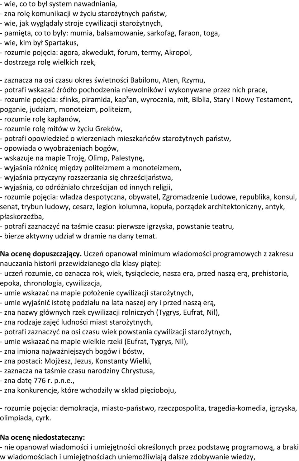 potrafi wskazać źródło pochodzenia niewolników i wykonywane przez nich prace, - rozumie pojęcia: sfinks, piramida, kap³an, wyrocznia, mit, Biblia, Stary i Nowy Testament, poganie, judaizm, monoteizm,