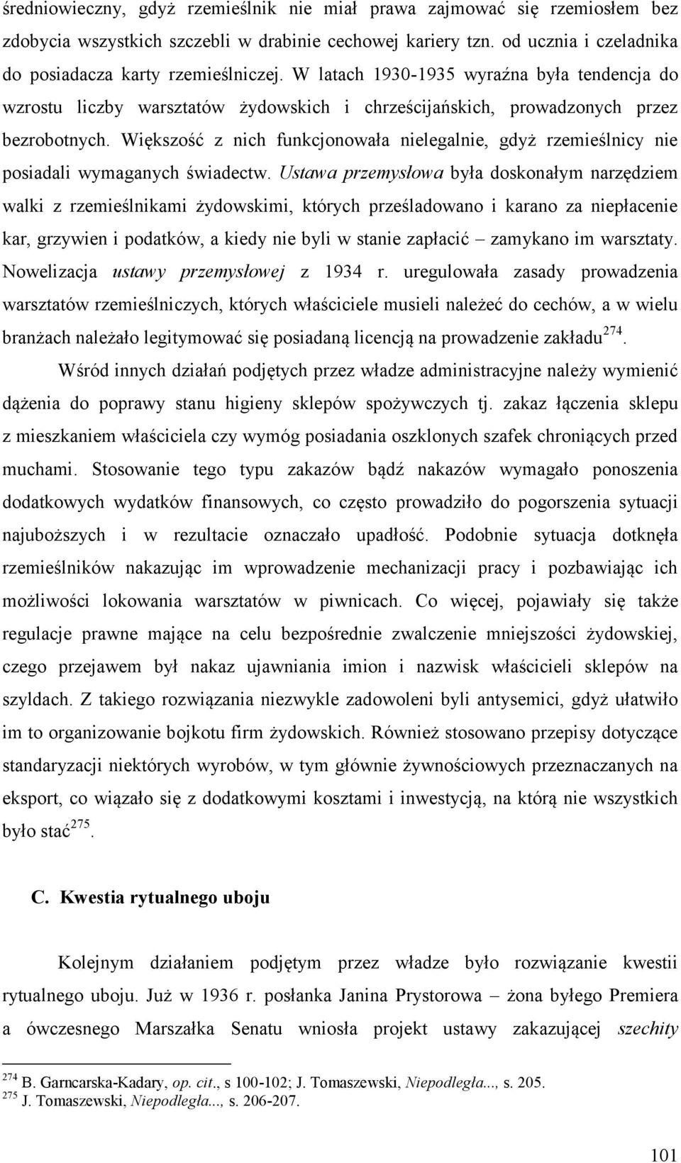 Większość z nich funkcjonowała nielegalnie, gdyż rzemieślnicy nie posiadali wymaganych świadectw.