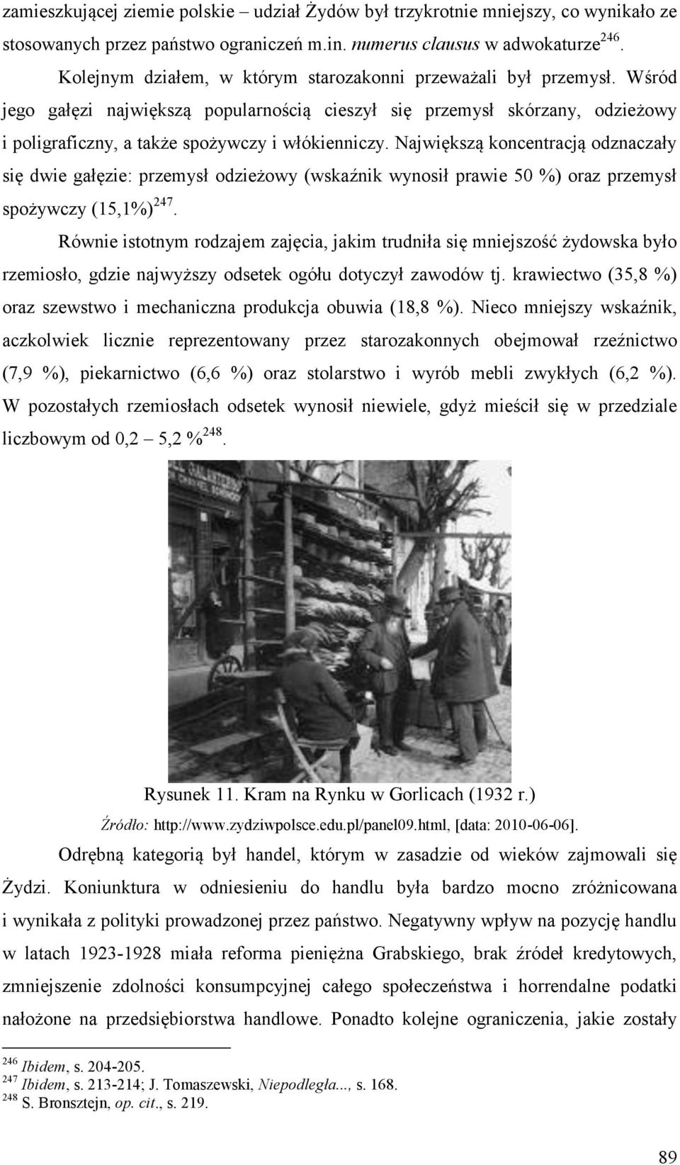 Największą koncentracją odznaczały się dwie gałęzie: przemysł odzieżowy (wskaźnik wynosił prawie 50 %) oraz przemysł spożywczy (15,1%) 247.