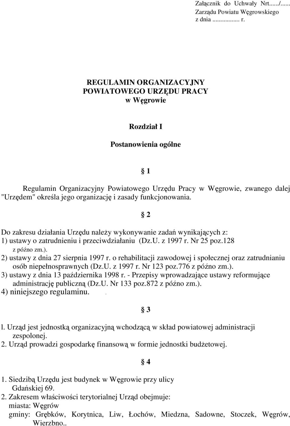 zasady funkcjonowania. 2 Do zakresu działania Urzdu naley wykonywanie zada wynikajcych z: 1) ustawy o zatrudnieniu i przeciwdziałaniu (Dz.U. z 1997 r. Nr 25 poz.128 z póno zm.). 2) ustawy z dnia 27 sierpnia 1997 r.