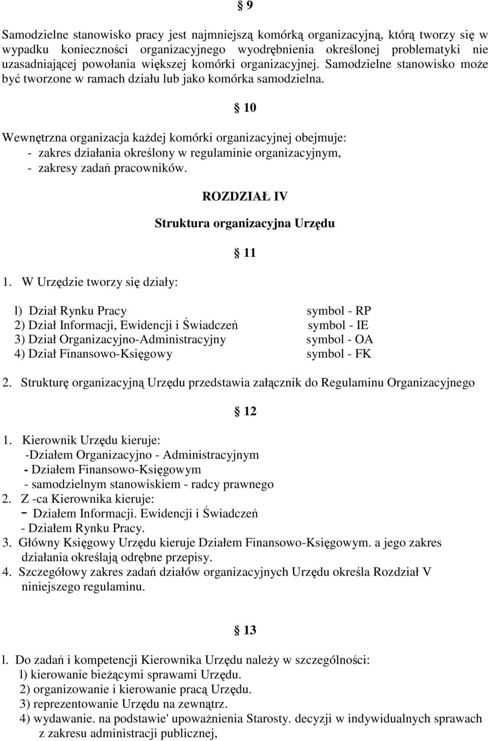 10 Wewntrzna organizacja kadej komórki organizacyjnej obejmuje: - zakres działania okrelony w regulaminie organizacyjnym, - zakresy zada pracowników. 1.