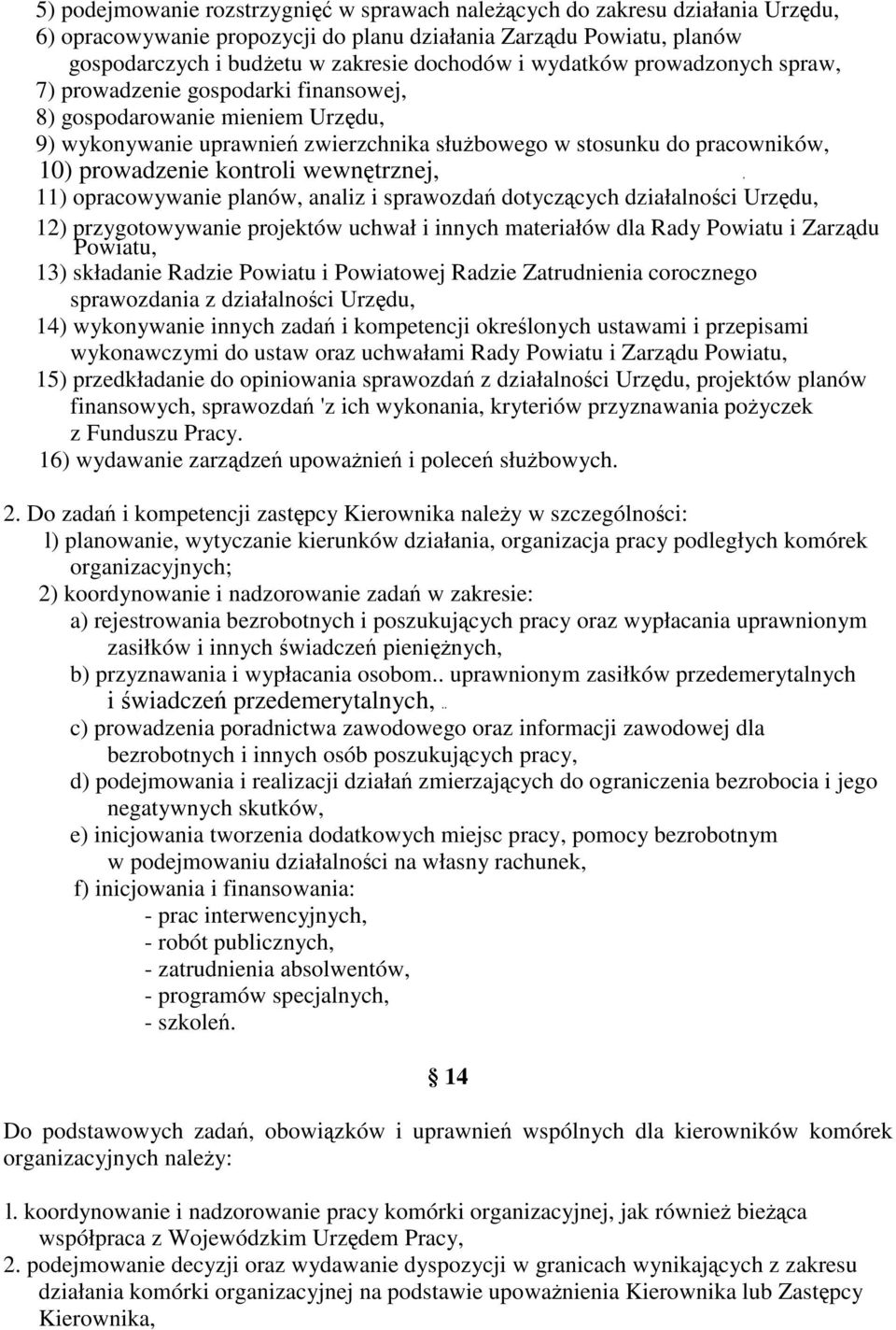 wewntrznej,, 11) opracowywanie planów, analiz i sprawozda dotyczcych działalnoci Urzdu, 12) przygotowywanie projektów uchwał i innych materiałów dla Rady Powiatu i Zarzdu Powiatu, 13) składanie