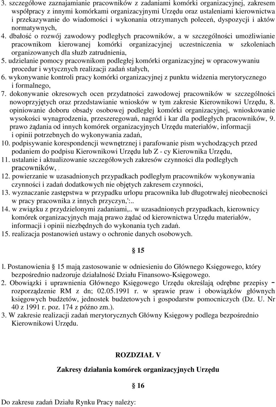 dbało o rozwój zawodowy podległych pracowników, a w szczególnoci umoliwianie pracownikom kierowanej komórki organizacyjnej uczestniczenia w szkoleniach organizowanych dla słub zatrudnienia, 5.