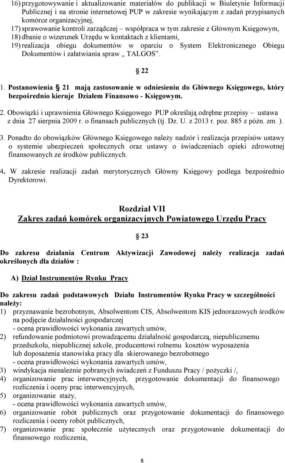 Elektronicznego Obiegu Dokumentów i załatwiania spraw TALGOS. 22 1. Postanowienia 21 mają zastosowanie w odniesieniu do Głównego Księgowego, który bezpośrednio kieruje Działem Finansowo - Księgowym.