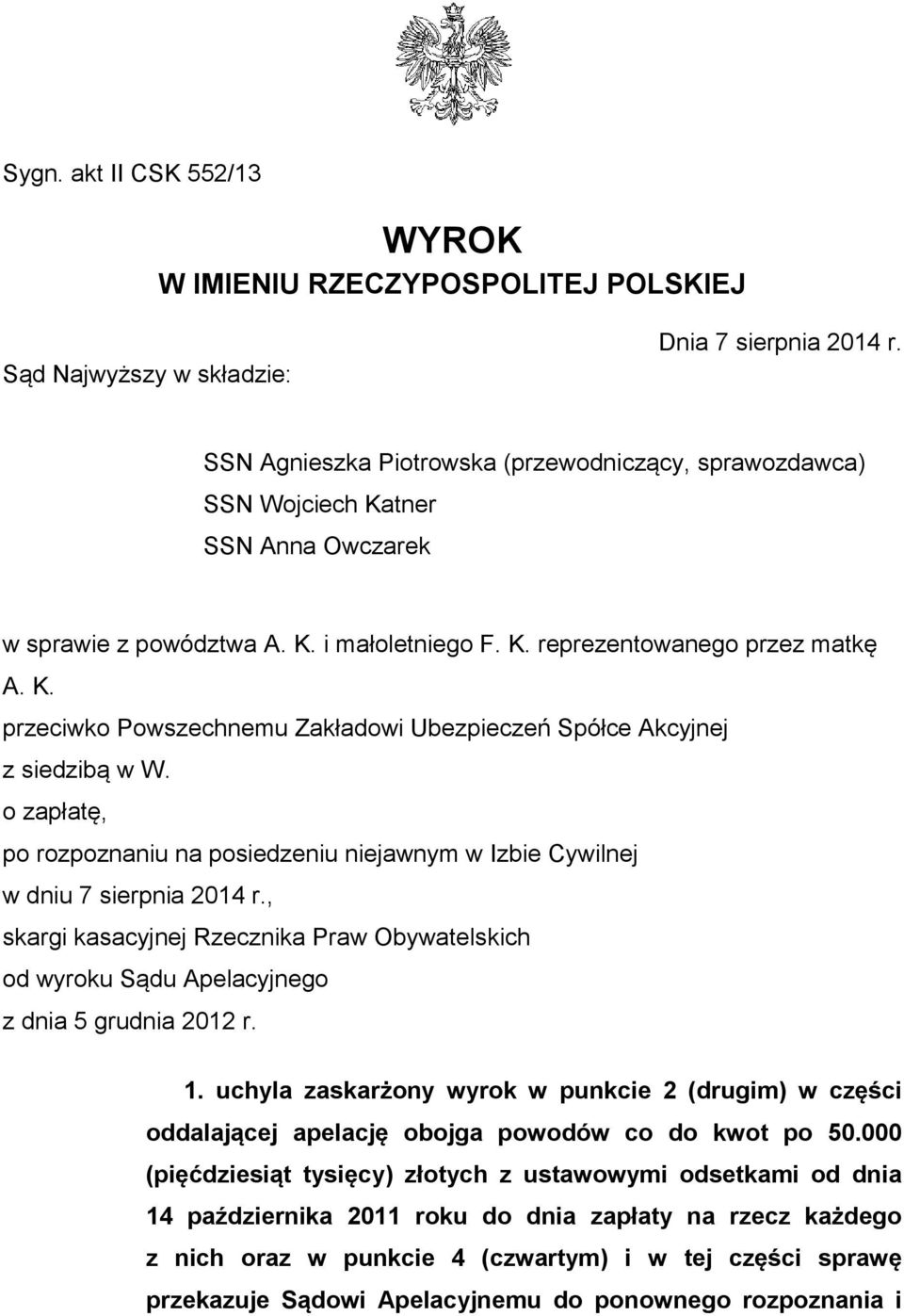 o zapłatę, po rozpoznaniu na posiedzeniu niejawnym w Izbie Cywilnej w dniu 7 sierpnia 2014 r., skargi kasacyjnej Rzecznika Praw Obywatelskich od wyroku Sądu Apelacyjnego z dnia 5 grudnia 2012 r. 1.