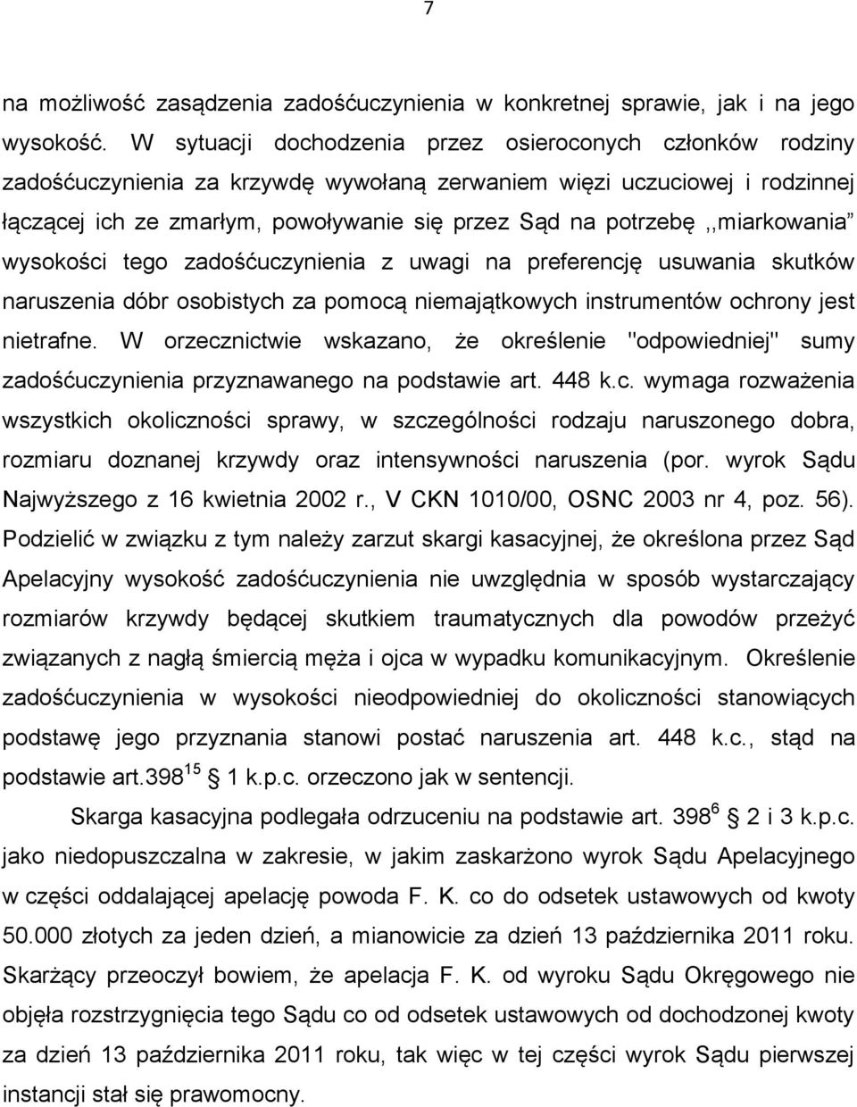 potrzebę,,miarkowania wysokości tego zadośćuczynienia z uwagi na preferencję usuwania skutków naruszenia dóbr osobistych za pomocą niemajątkowych instrumentów ochrony jest nietrafne.