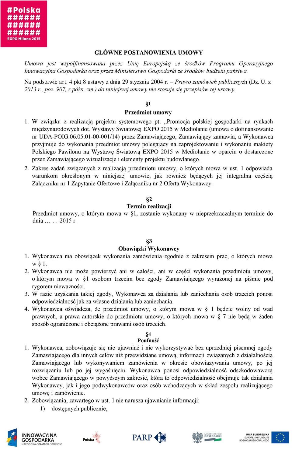 1 Przedmiot umowy 1. W związku z realizacją projektu systemowego pt. Promocja polskiej gospodarki na rynkach międzynarodowych dot.