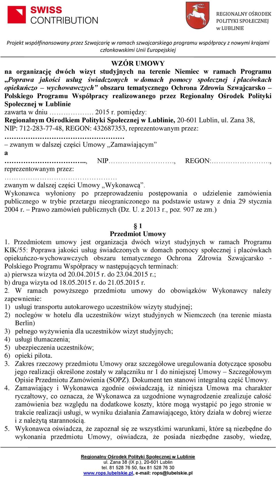 pomiędzy: Regionalnym Ośrodkiem Polityki Społecznej w Lublinie, 20-601 Lublin, ul. Zana 38, NIP: 712-283-77-48, REGON: 432687353, reprezentowanym przez: zwanym w dalszej części Umowy Zamawiającym a.