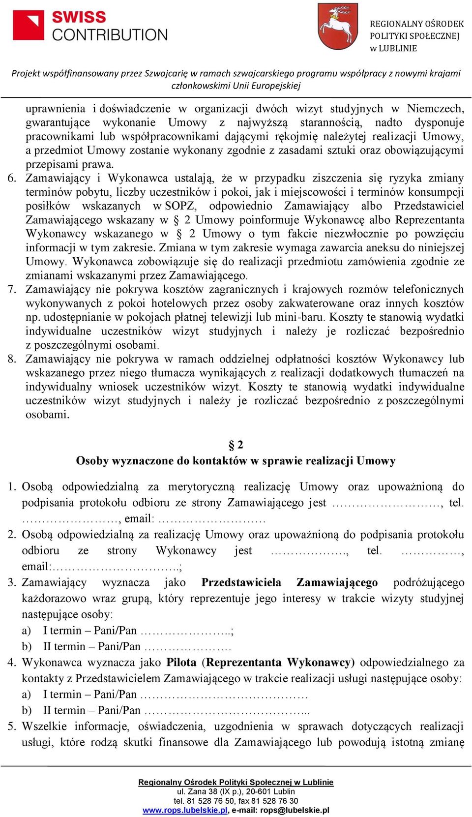 Zamawiający i Wykonawca ustalają, że w przypadku ziszczenia się ryzyka zmiany terminów pobytu, liczby uczestników i pokoi, jak i miejscowości i terminów konsumpcji posiłków wskazanych w SOPZ,