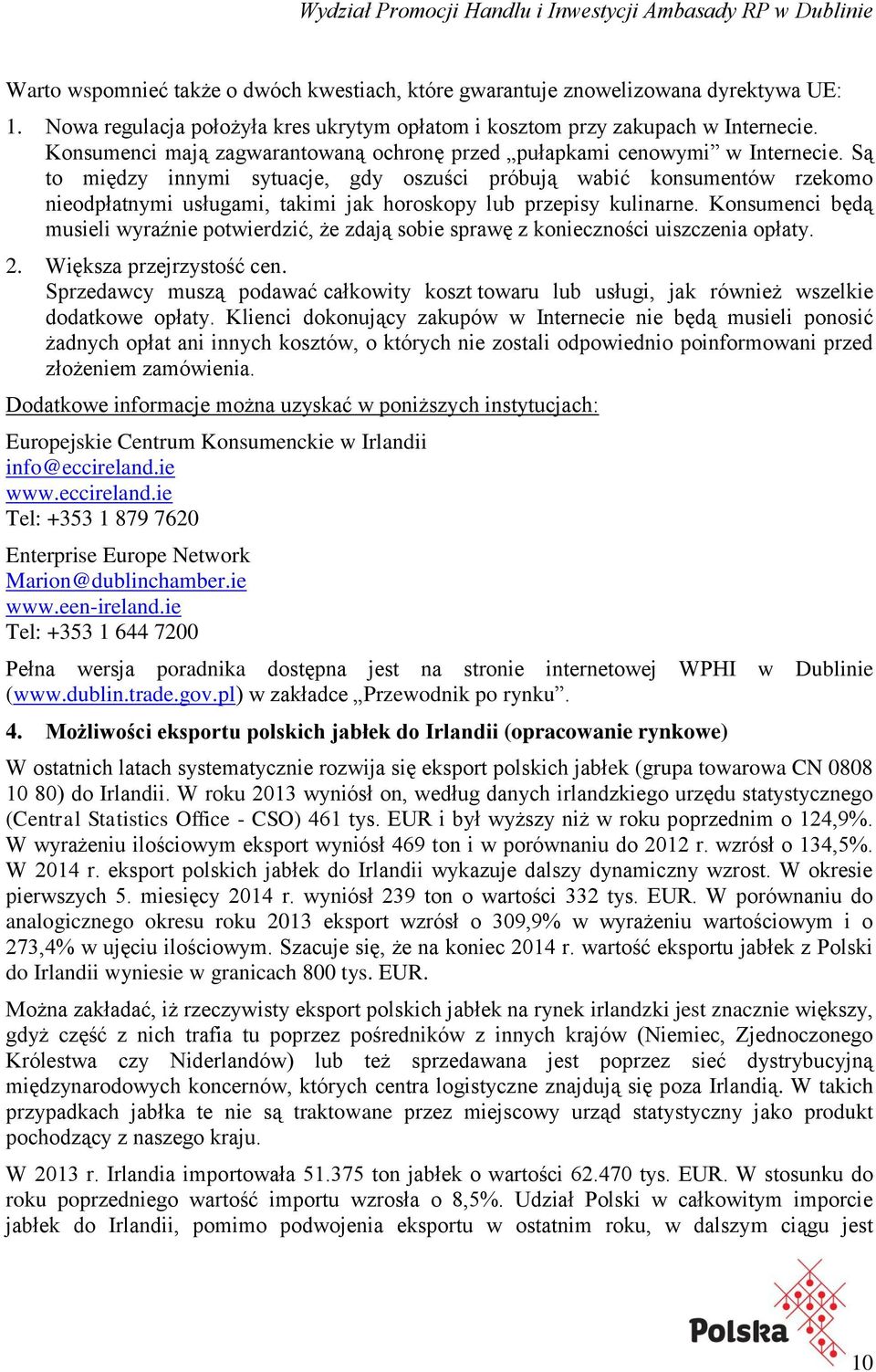 Są to między innymi sytuacje, gdy oszuści próbują wabić konsumentów rzekomo nieodpłatnymi usługami, takimi jak horoskopy lub przepisy kulinarne.