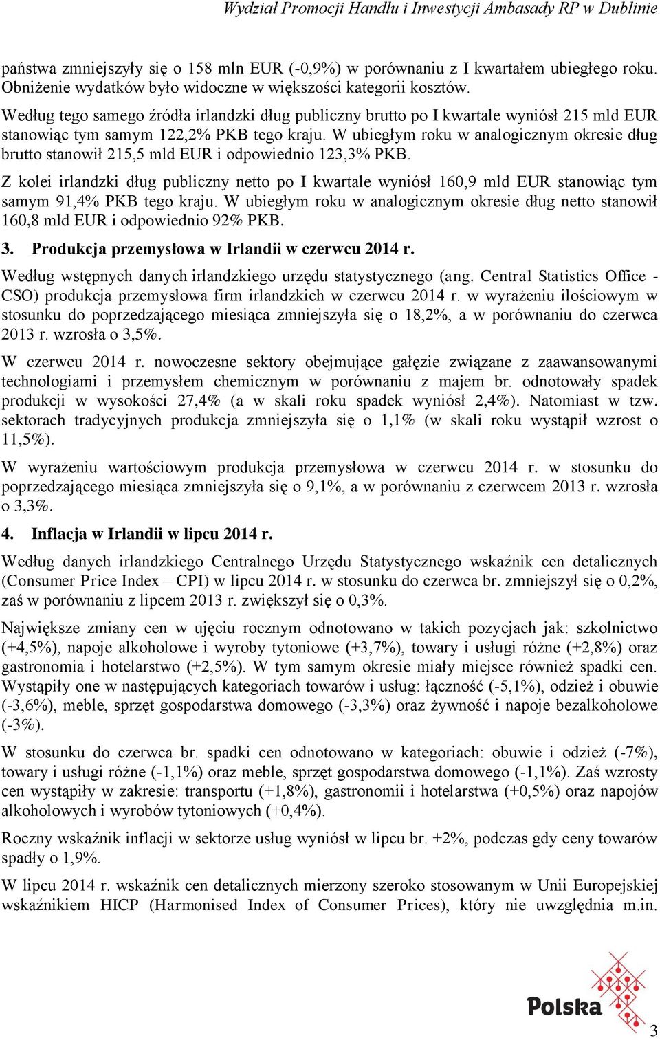 W ubiegłym roku w analogicznym okresie dług brutto stanowił 215,5 mld EUR i odpowiednio 123,3% PKB.