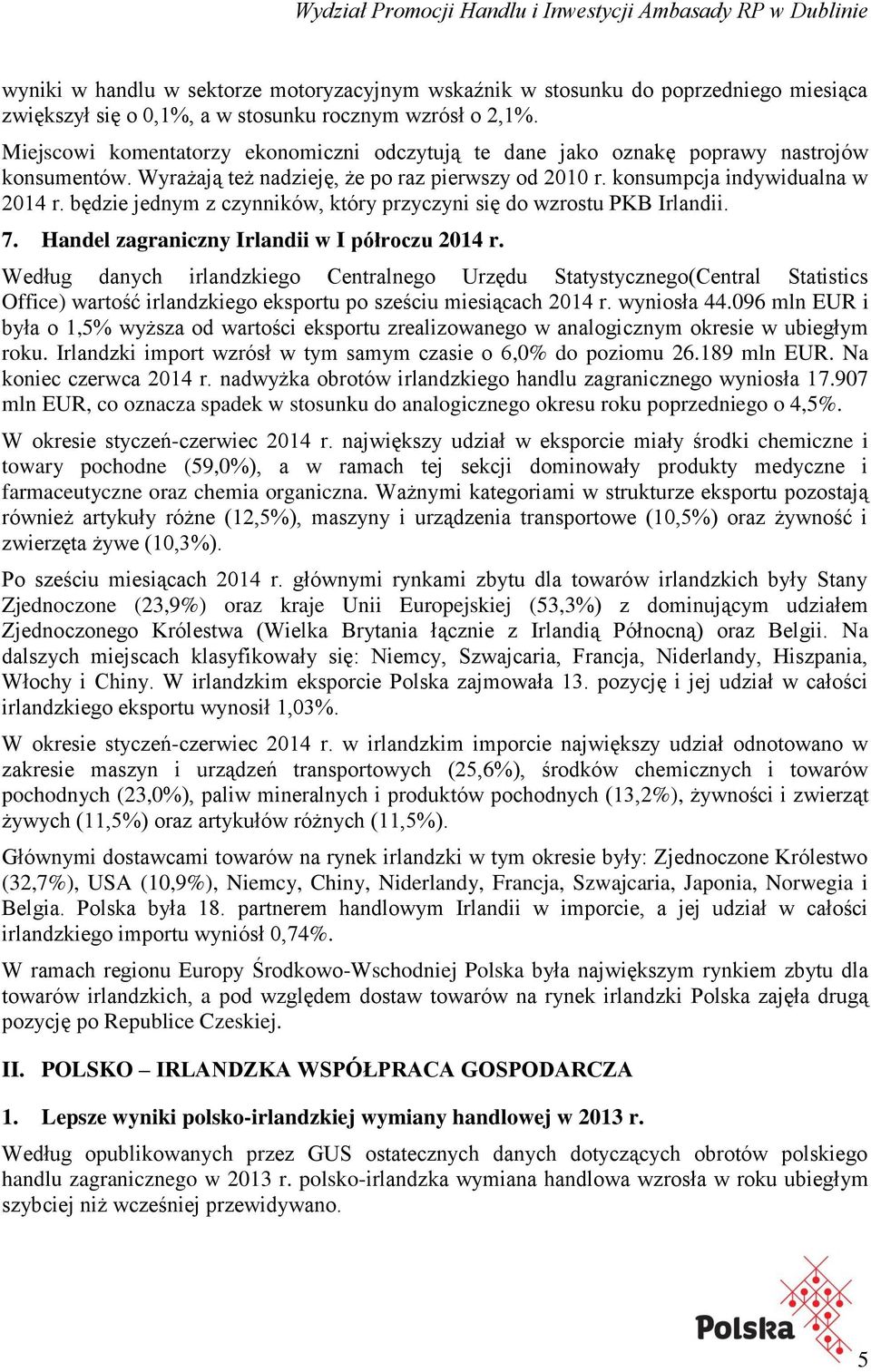 będzie jednym z czynników, który przyczyni się do wzrostu PKB Irlandii. 7. Handel zagraniczny Irlandii w I półroczu 2014 r.