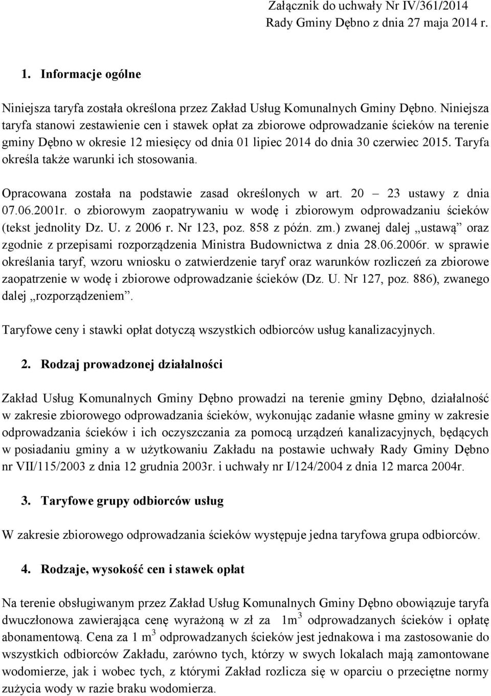 Taryfa określa także warunki ich stosowania. Opracowana została na podstawie zasad określonych w art. 20 23 ustawy z dnia 07.06.2001r.