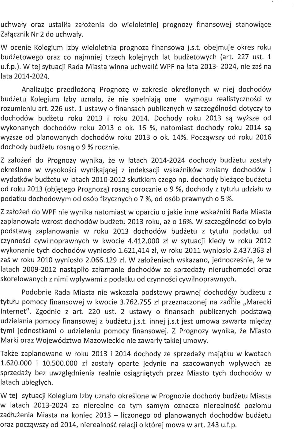 Analizujqc przedtinq Prgnz~ w zakresie kreslnych w niej dchd6w budietu Klegium Izby uznat, ie nie spetniajq ne wymgu realistycznsci w rzumieniu art. 226 ust.