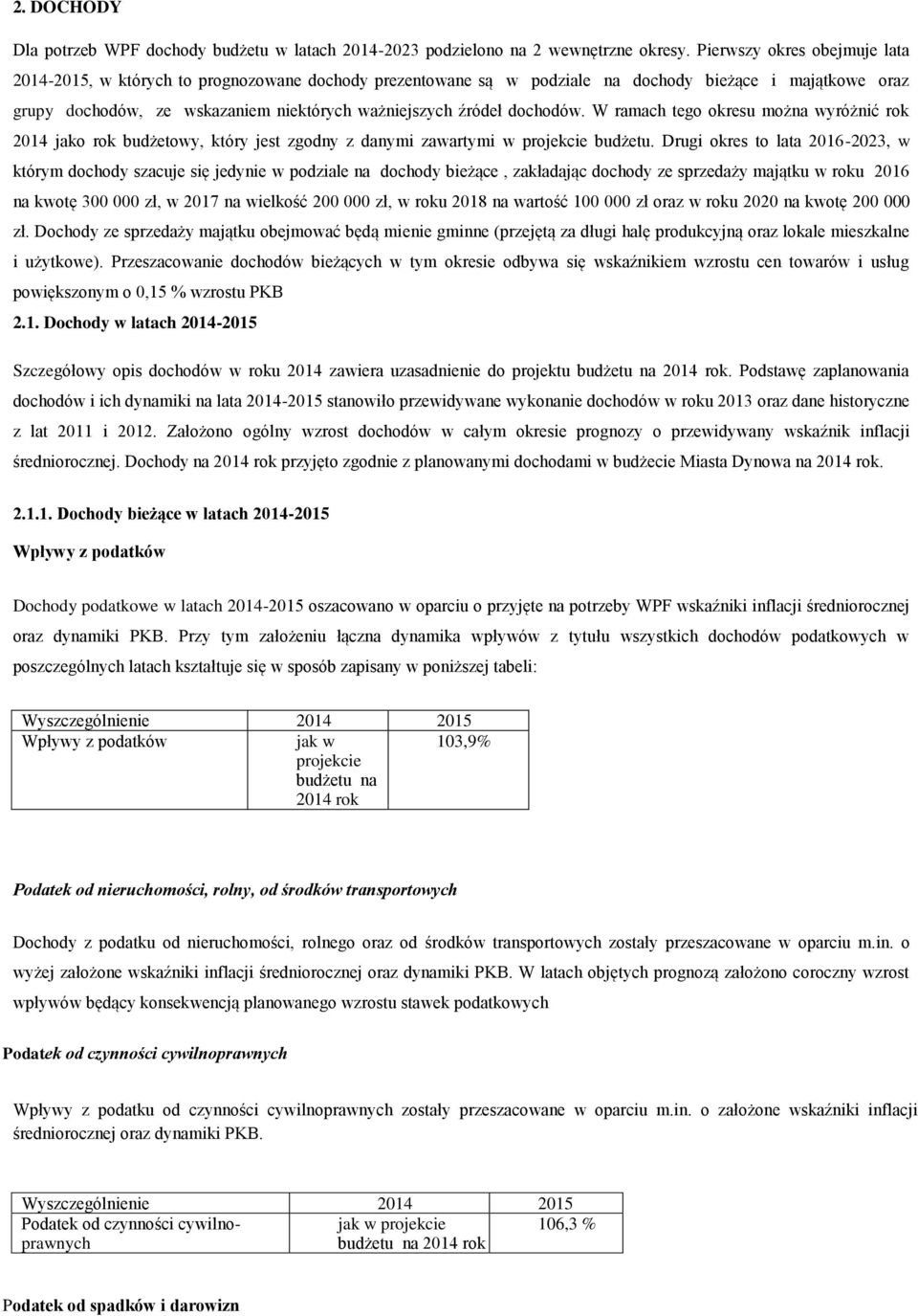 dochodów. W ramach tego okresu można wyróżnić rok 2014 jako rok budżetowy, który jest zgodny z danymi zawartymi w projekcie budżetu.