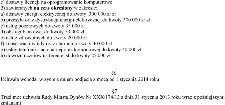 f) konserwacji windy oraz alarmu do kwoty 40 000 zł g) usług telefonii stacjonarnej oraz komórkowej do kwoty 40 000 zł h) dowozu uczniów na terenie jst do kwoty 25 000 zł 6