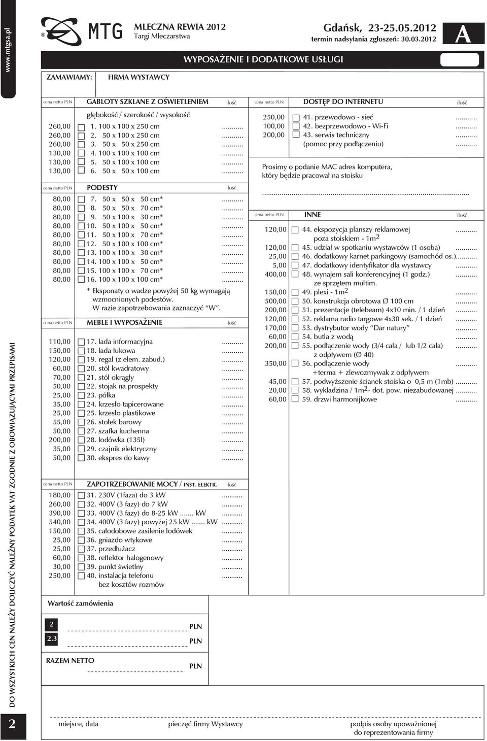 zamówienia 2 2.3 RZEM NETTO GBLOTY SZKLNE Z OŚWIETLENIEM głębokość / szerokość / wysokość 1. 100 x 100 x 250 cm 2. 50 x 100 x 250 cm 3. 50 x 50 x 250 cm 4. 100 x 100 x 100 cm 5. 50 x 100 x 100 cm 6.