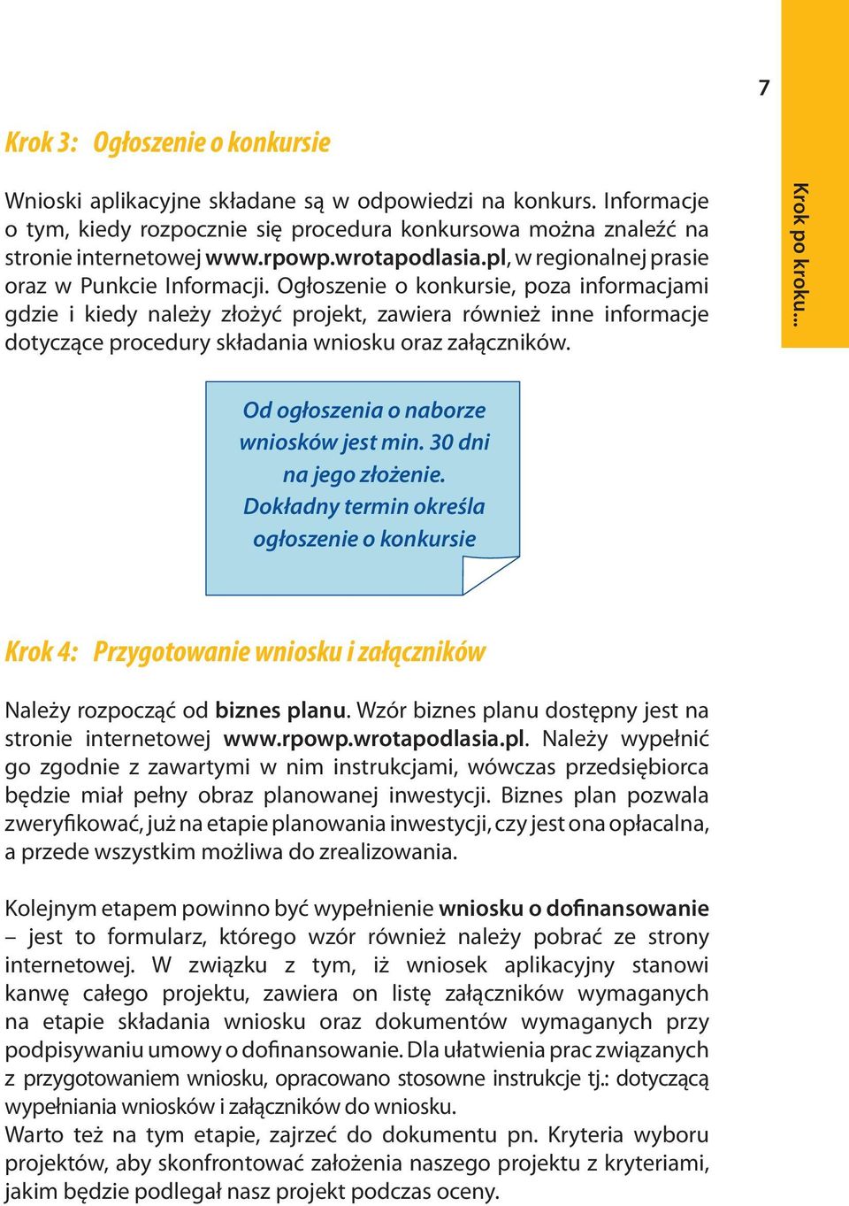 Ogłoszenie o konkursie, poza informacjami gdzie i kiedy należy złożyć projekt, zawiera również inne informacje dotyczące procedury składania wniosku oraz załączników.