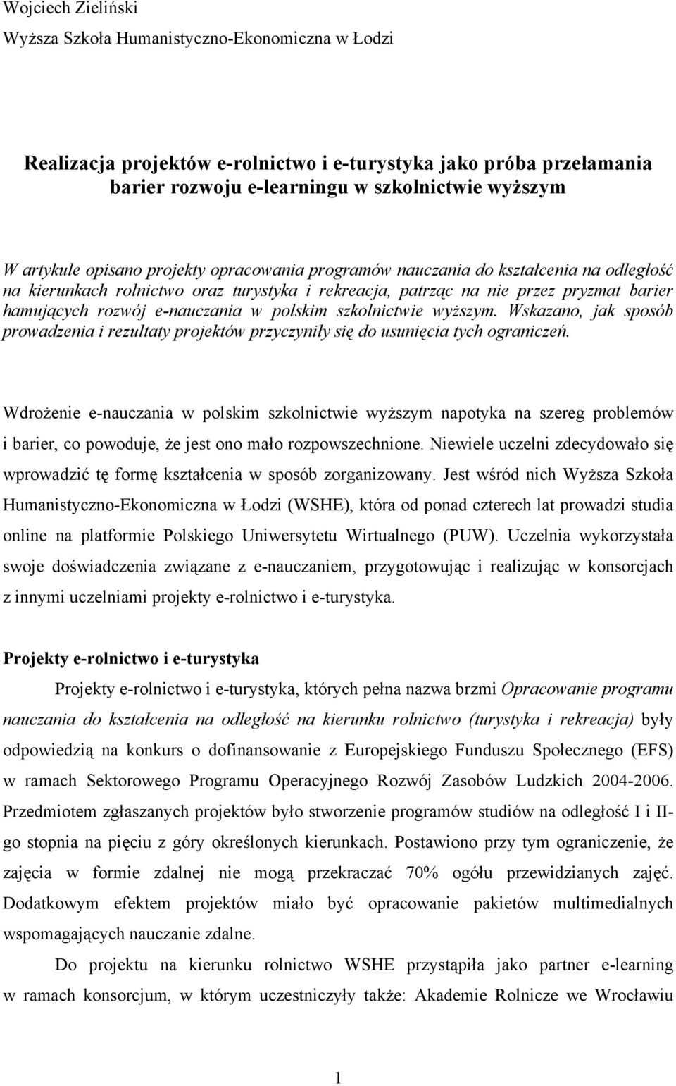 polskim szkolnictwie wyższym. Wskazano, jak sposób prowadzenia i rezultaty projektów przyczyniły się do usunięcia tych ograniczeń.