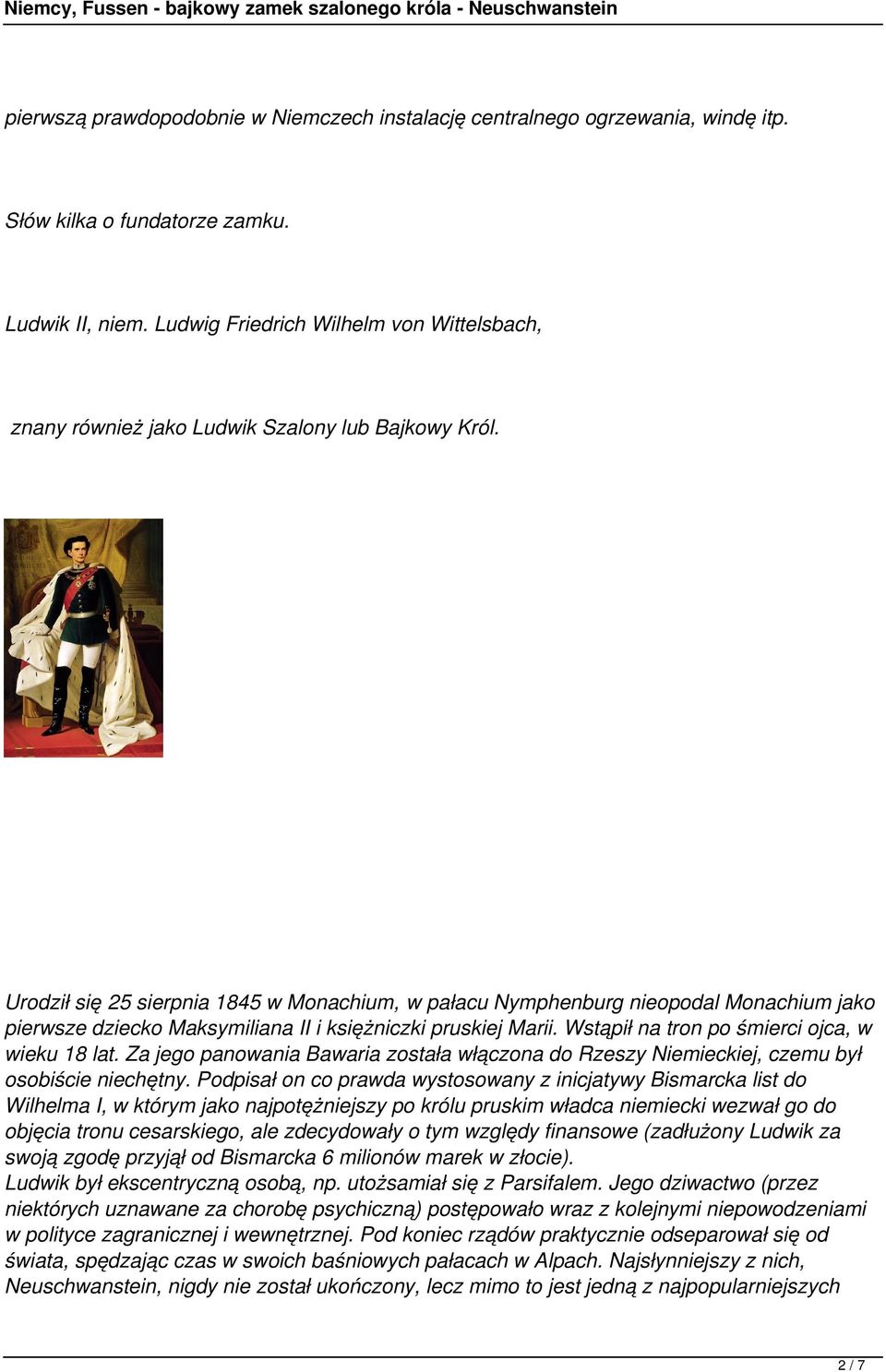 Urodził się 25 sierpnia 1845 w Monachium, w pałacu Nymphenburg nieopodal Monachium jako pierwsze dziecko Maksymiliana II i księżniczki pruskiej Marii. Wstąpił na tron po śmierci ojca, w wieku 18 lat.