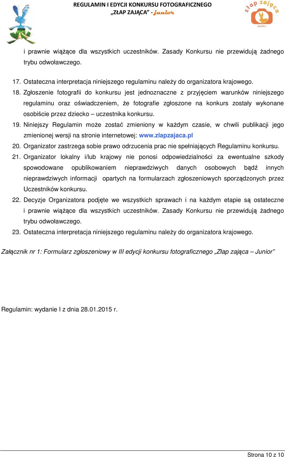 uczestnika konkursu. 19. Niniejszy Regulamin może zostać zmieniony w każdym czasie, w chwili publikacji jego zmienionej wersji na stronie internetowej: www.zlapzajaca.pl 20.