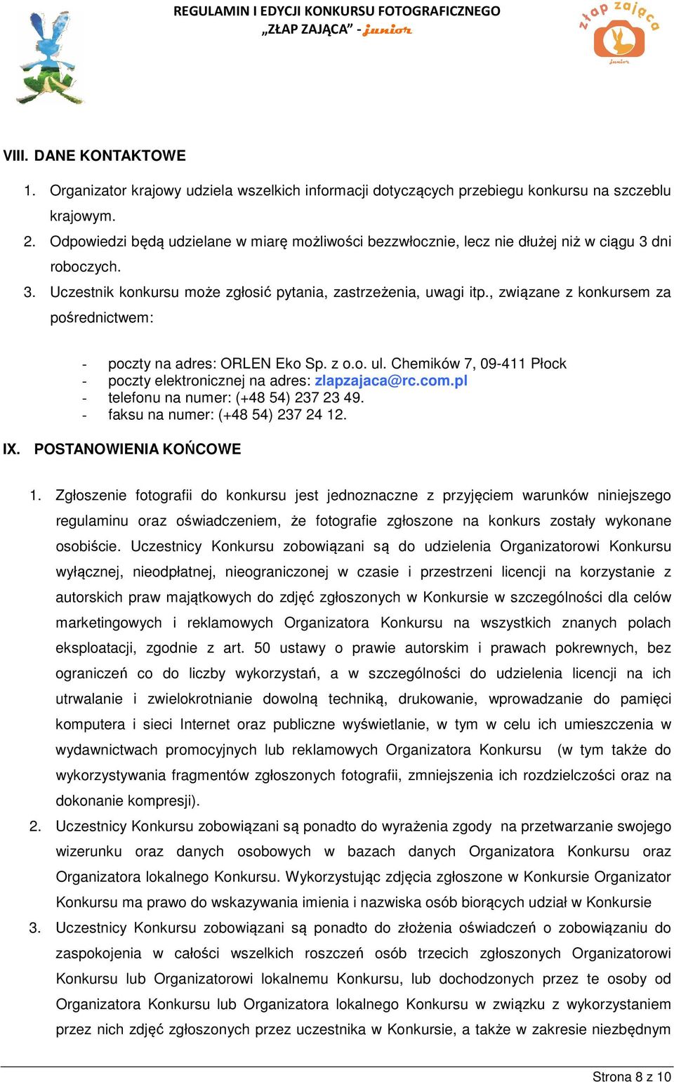 , związane z konkursem za pośrednictwem: - poczty na adres: ORLEN Eko Sp. z o.o. ul. Chemików 7, 09-411 Płock poczty elektronicznej na adres: zlapzajaca@rc.com.