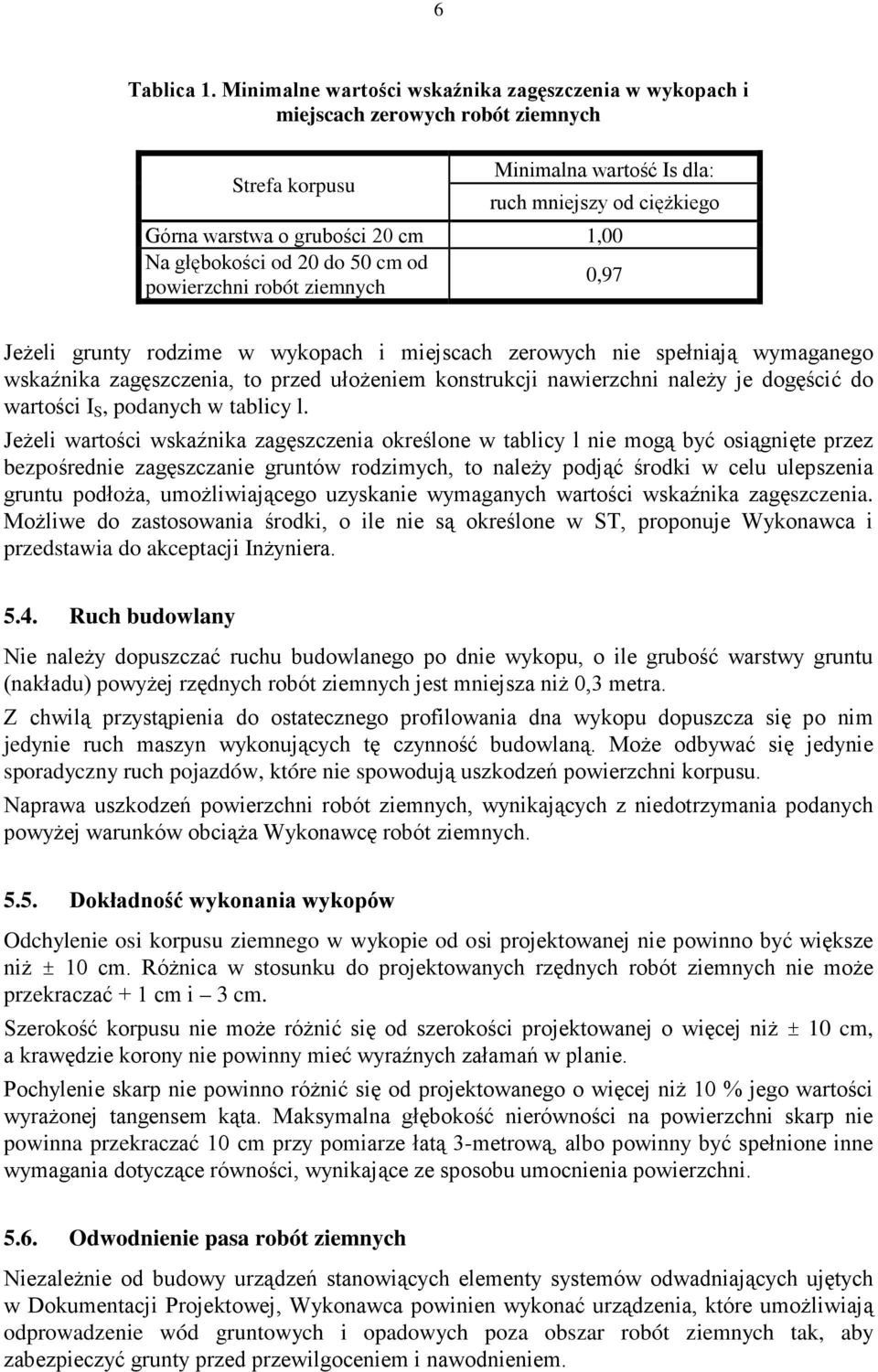 głębokości od 20 do 50 cm od powierzchni robót ziemnych 0,97 JeŜeli grunty rodzime w wykopach i miejscach zerowych nie spełniają wymaganego wskaźnika zagęszczenia, to przed ułoŝeniem konstrukcji