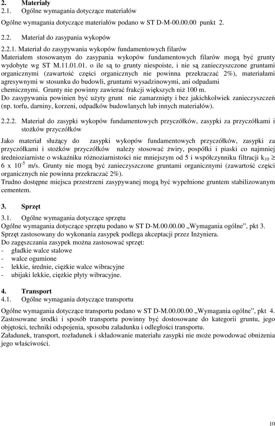 01. o ile są to grunty niespoiste, i nie są zanieczyszczone gruntami organicznymi (zawartość części organicznych nie powinna przekraczać 2%), materiałami agresywnymi w stosunku do budowli, gruntami